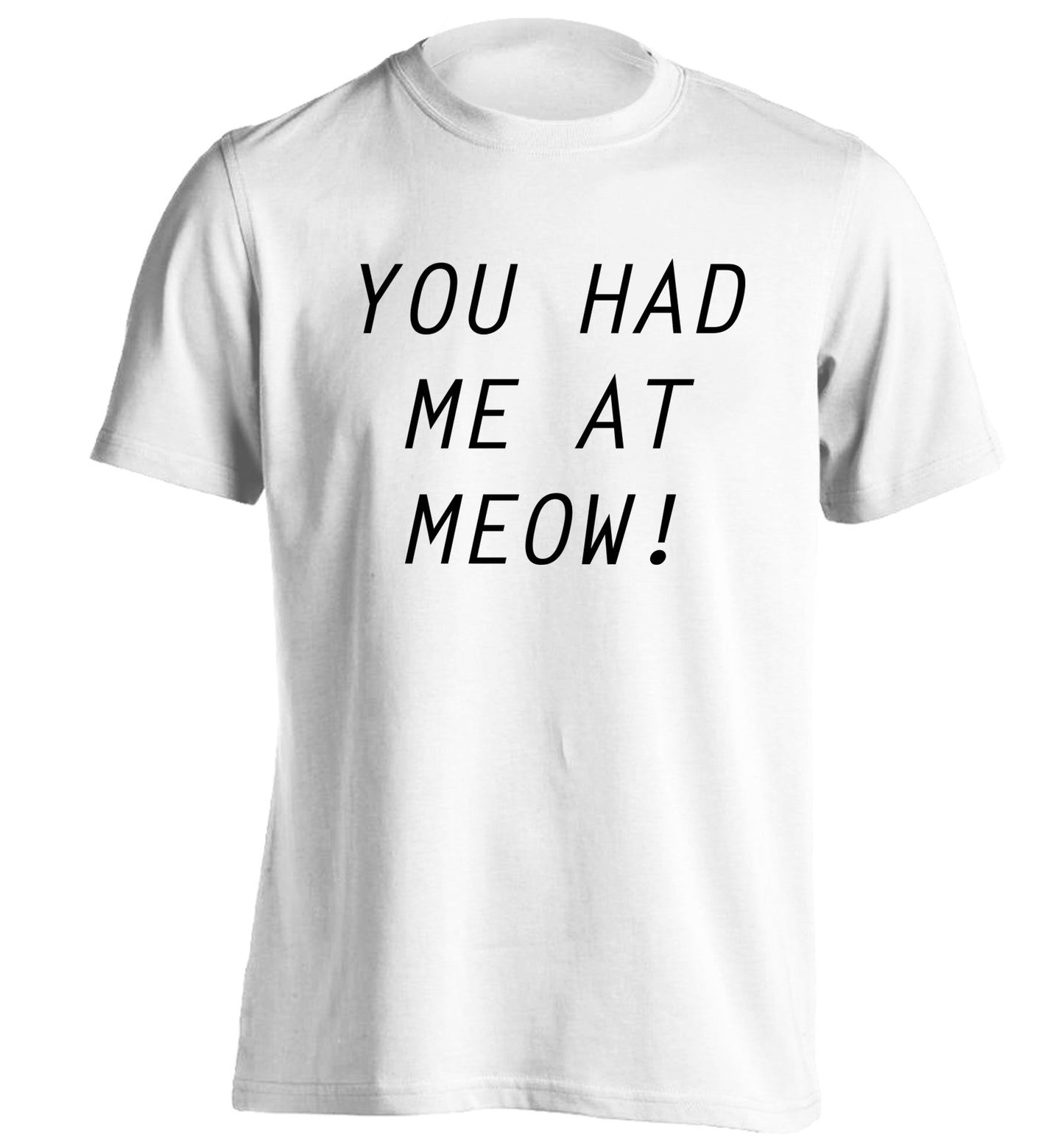 You had me at meow adults unisex white Tshirt 2XL