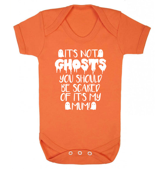 It's not ghosts you should be scared of it's my mum! Baby Vest orange 18-24 months
