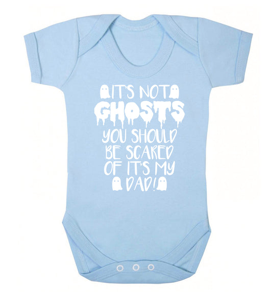 It's not ghosts you should be scared of it's my dad! Baby Vest pale blue 18-24 months
