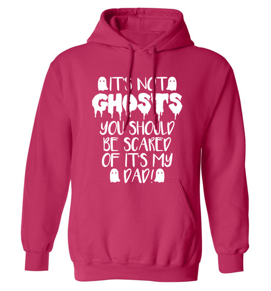It's not ghosts you should be scared of it's my dad! adults unisex pink hoodie 2XL