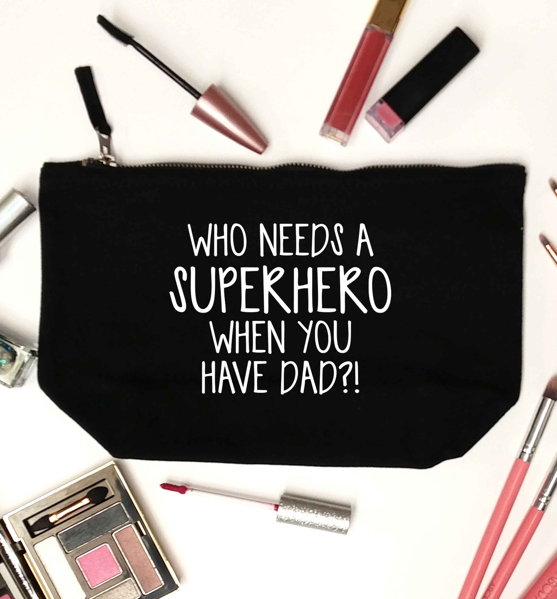 Who needs a superhero when you have dad! black makeup bag