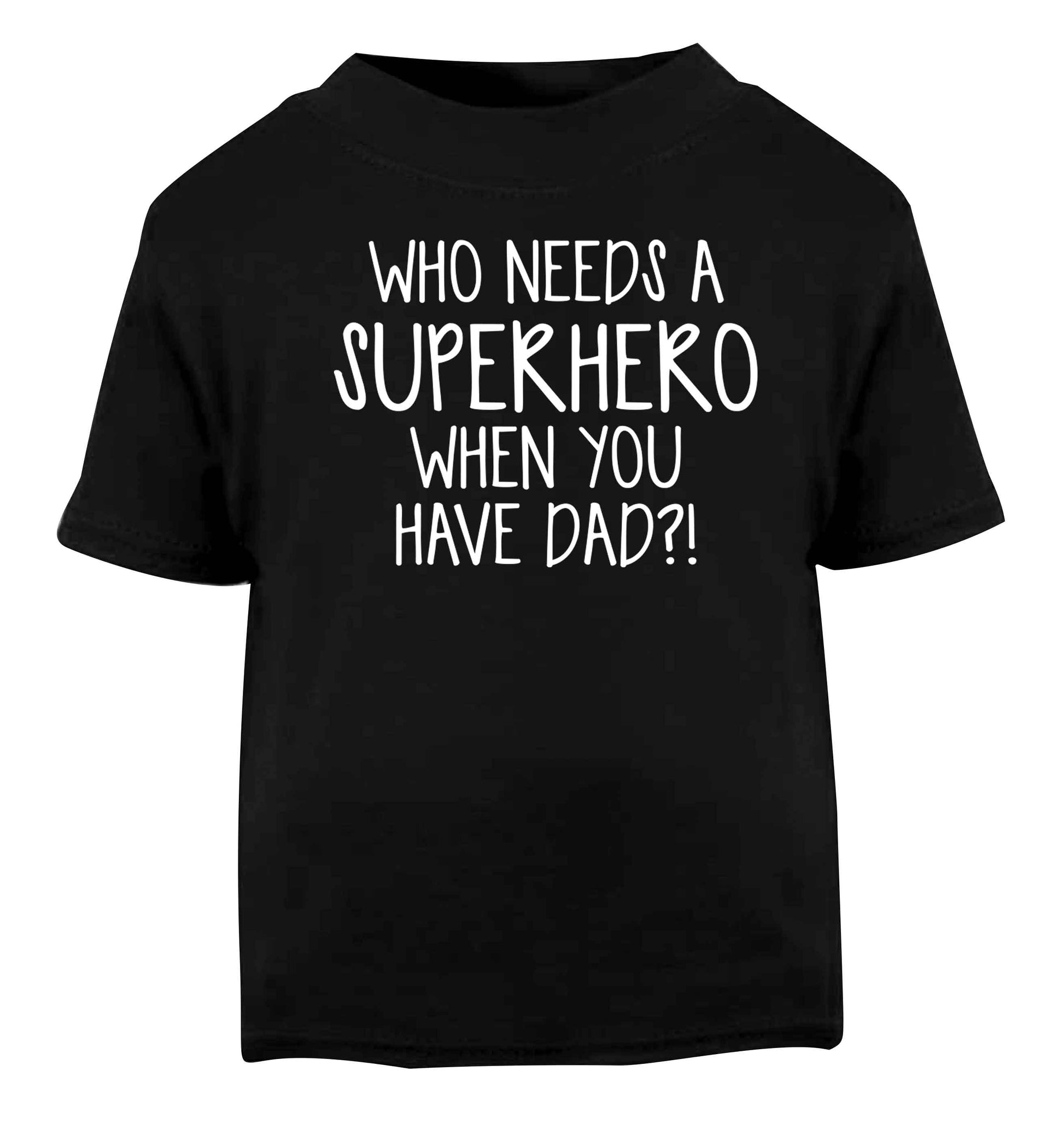 Who needs a superhero when you have dad! Black baby toddler Tshirt 2 years