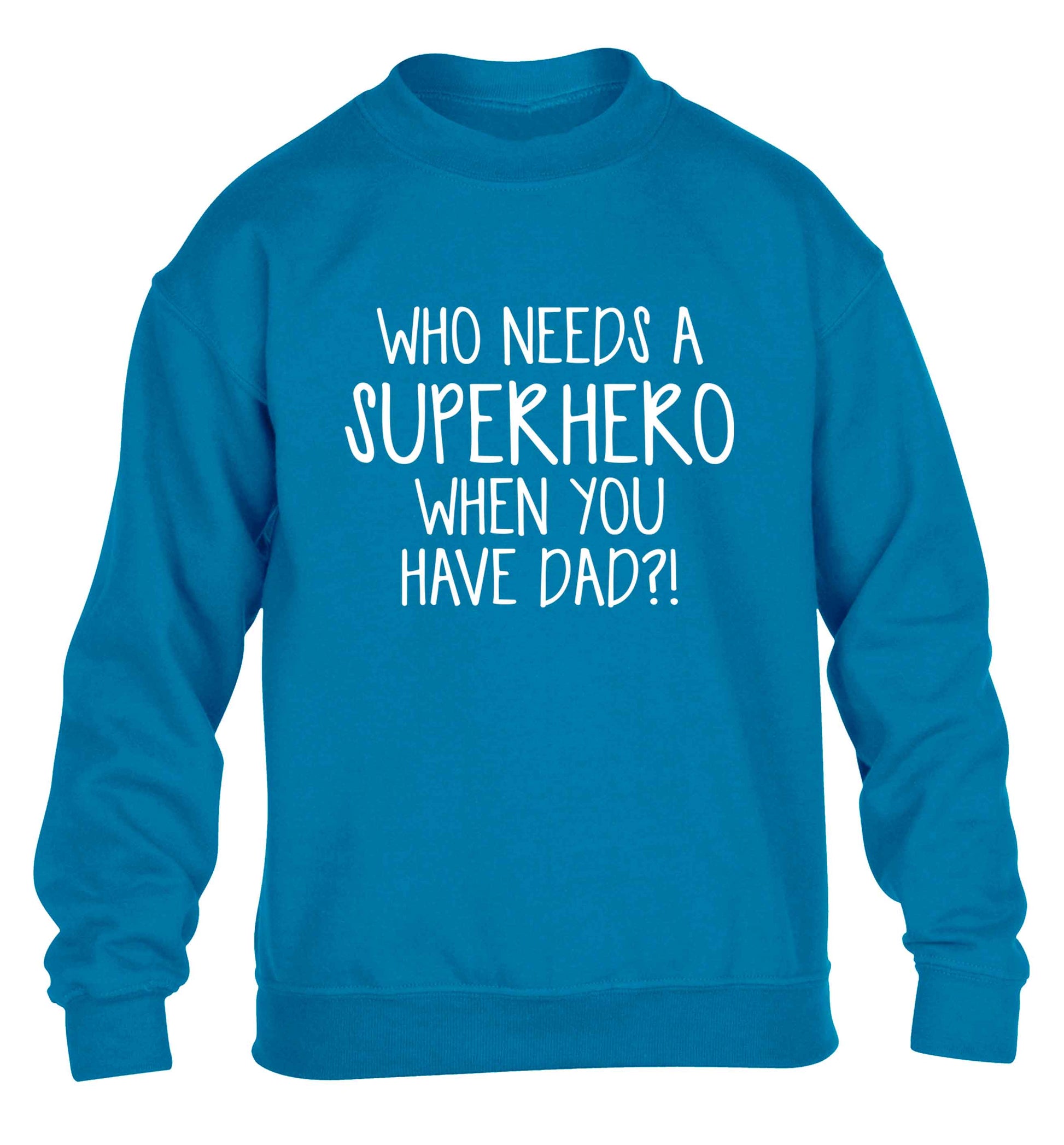 Who needs a superhero when you have dad! children's blue sweater 12-13 Years