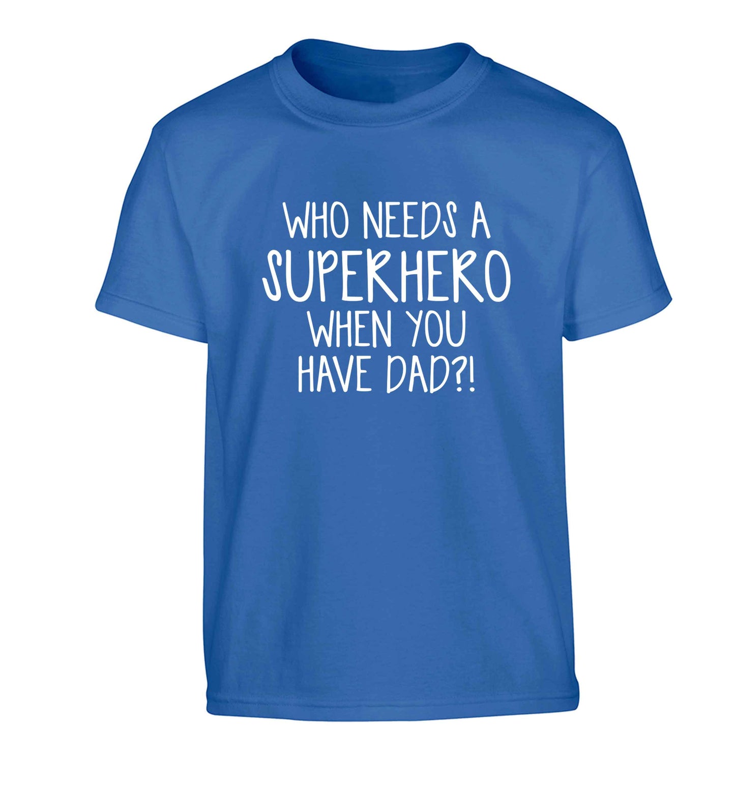 Who needs a superhero when you have dad! Children's blue Tshirt 12-13 Years