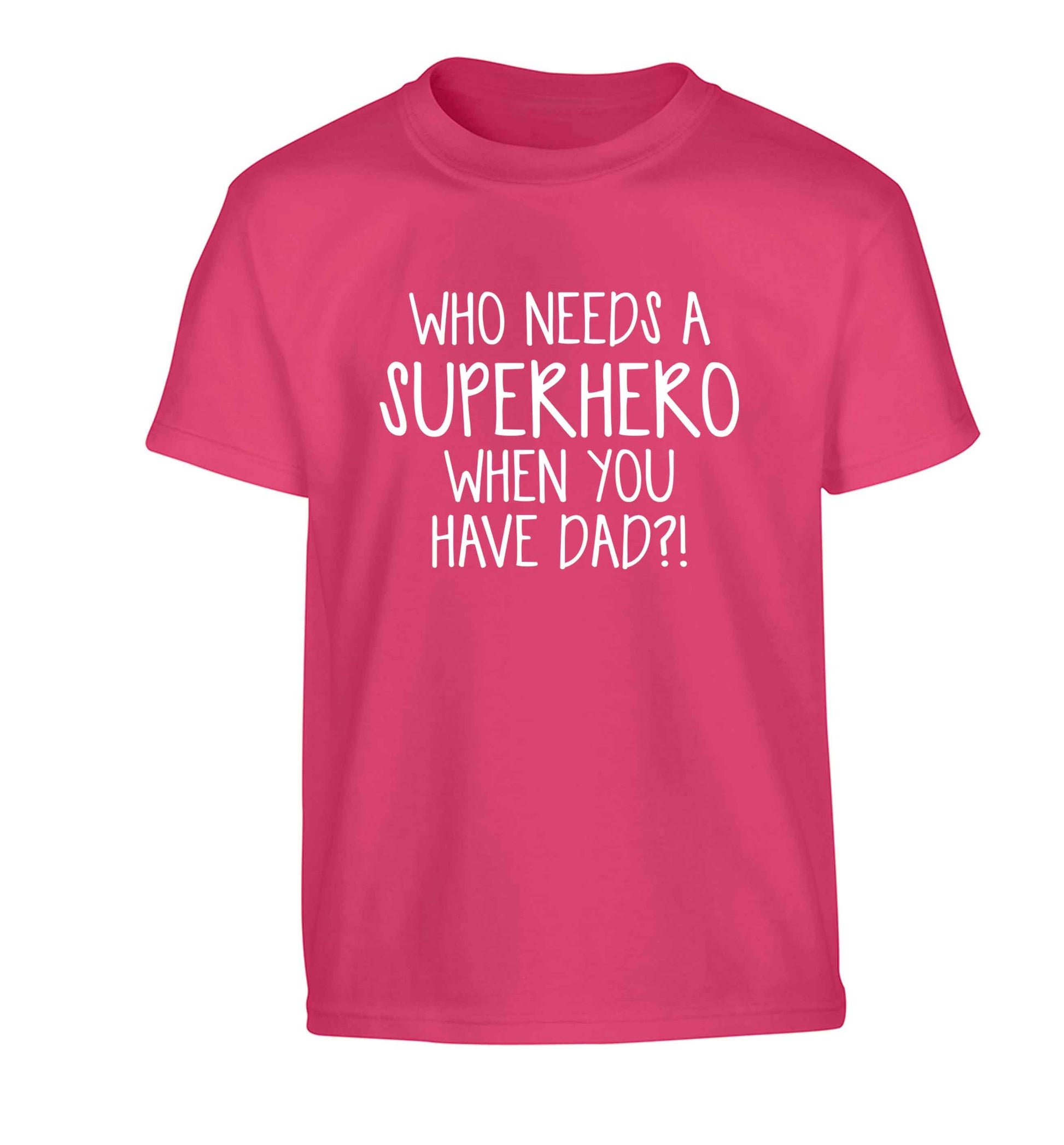 Who needs a superhero when you have dad! Children's pink Tshirt 12-13 Years
