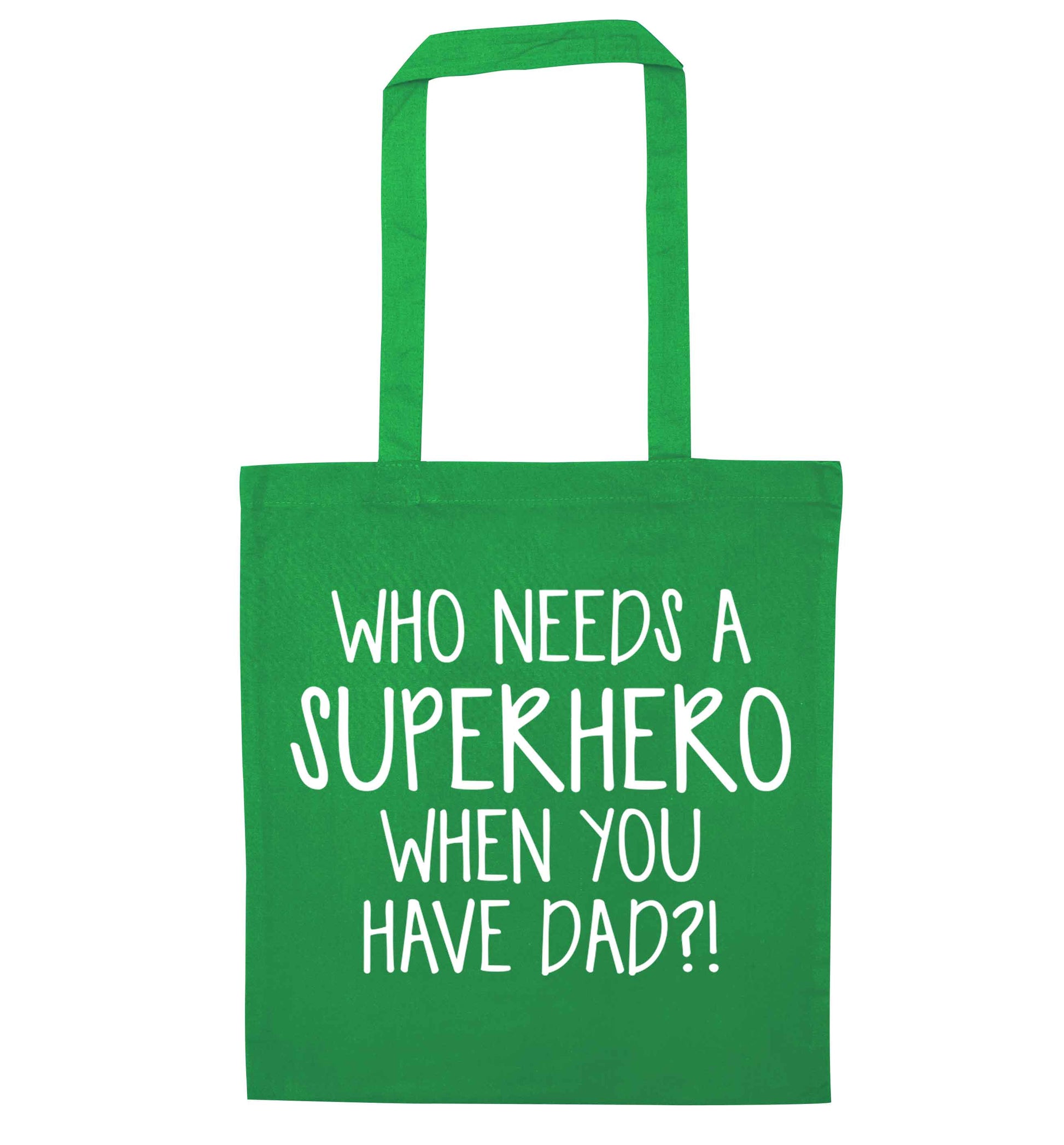 Who needs a superhero when you have dad! green tote bag