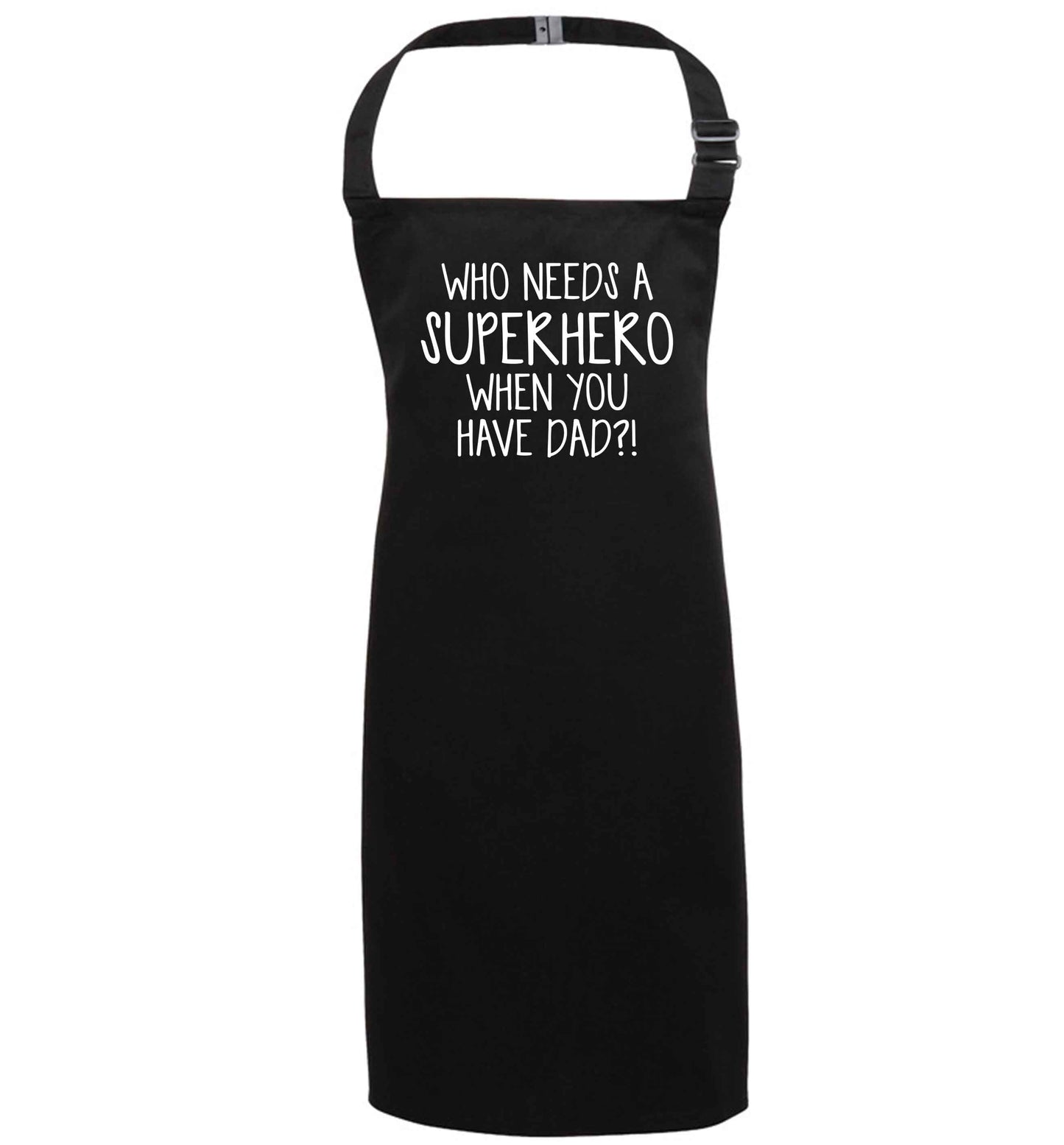 Who needs a superhero when you have dad! black apron 7-10 years