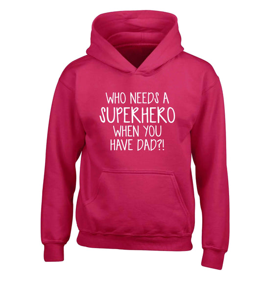 Who needs a superhero when you have dad! children's pink hoodie 12-13 Years