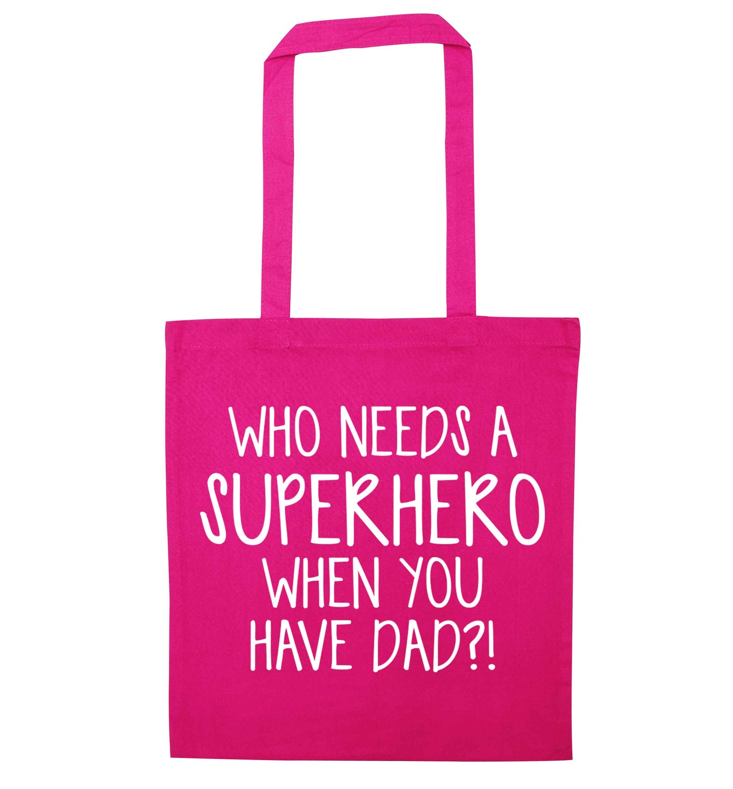 Who needs a superhero when you have dad! pink tote bag
