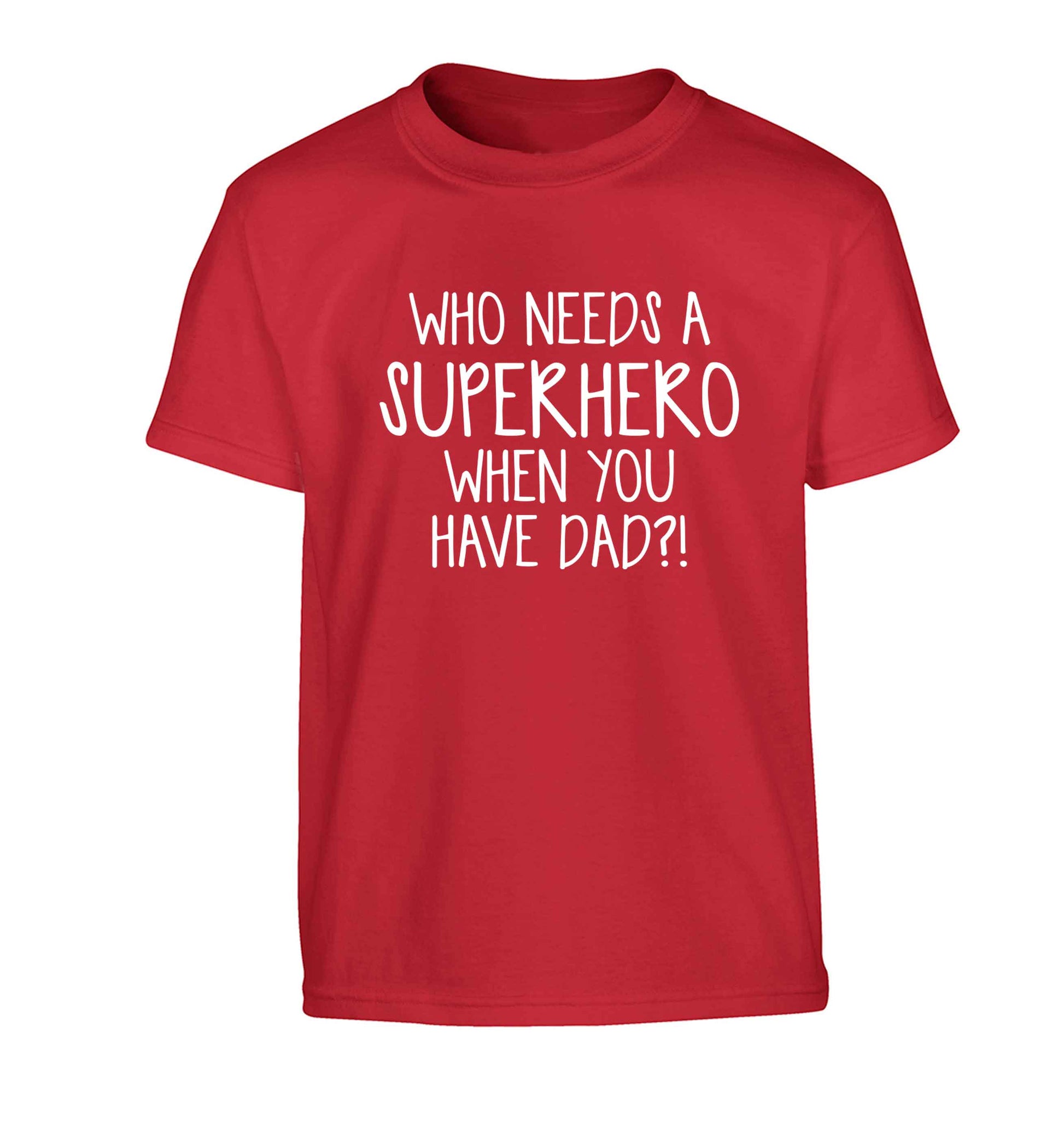 Who needs a superhero when you have dad! Children's red Tshirt 12-13 Years