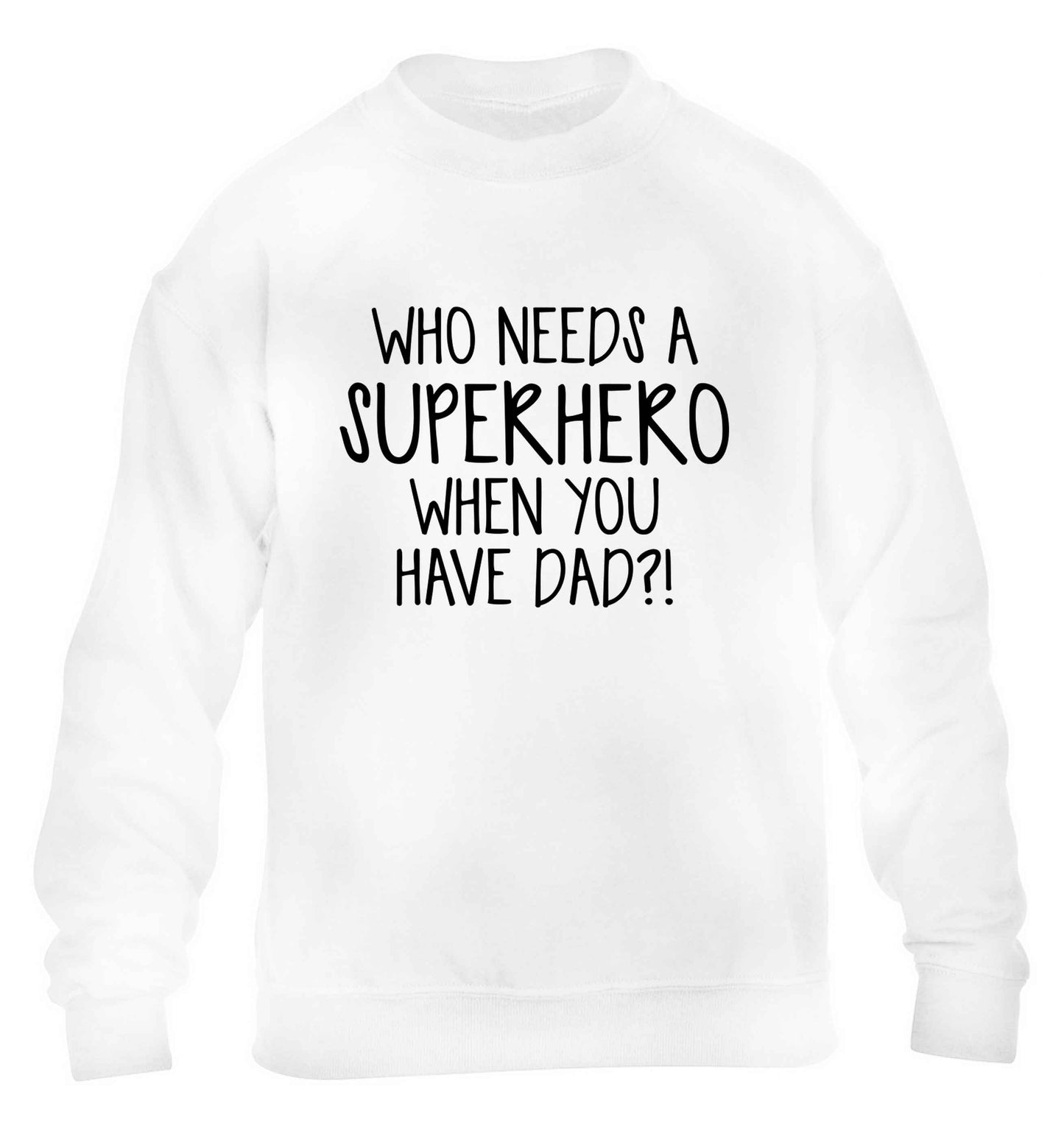 Who needs a superhero when you have dad! children's white sweater 12-13 Years