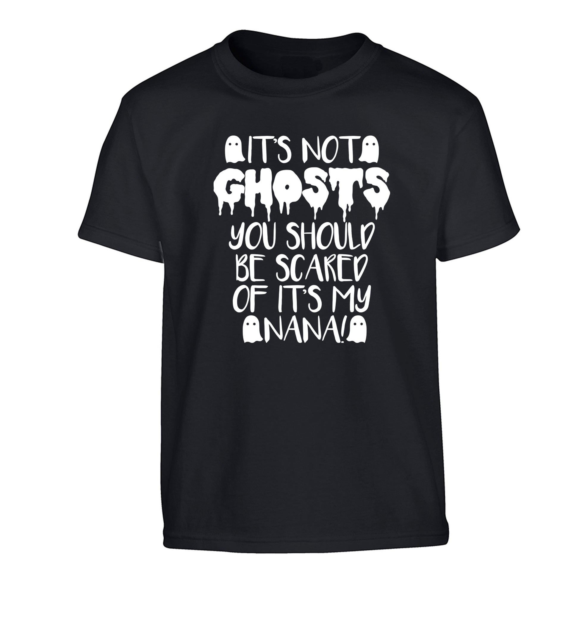 It's not ghosts you should be scared of it's my nana! Children's black Tshirt 12-14 Years