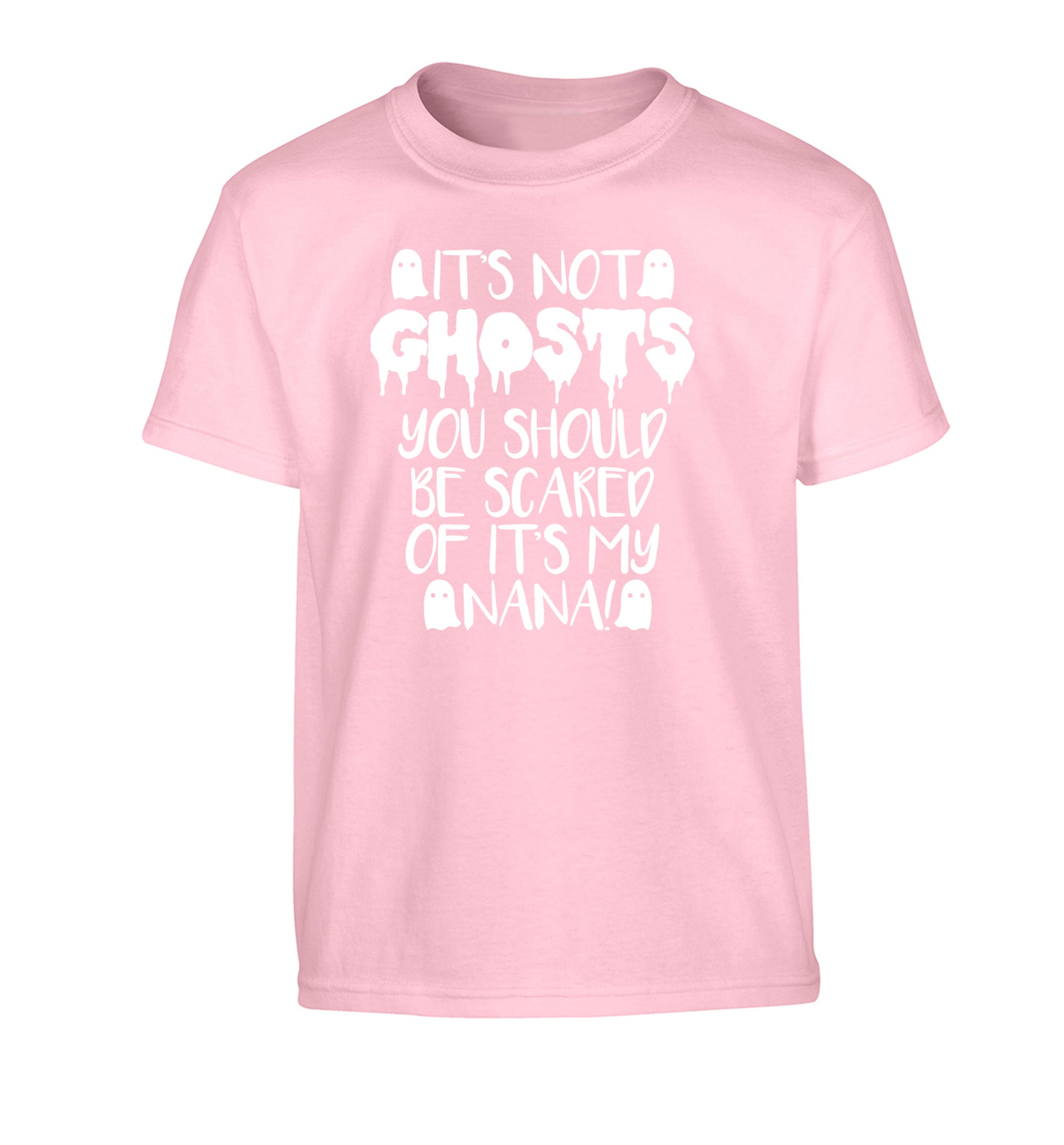 It's not ghosts you should be scared of it's my nana! Children's light pink Tshirt 12-14 Years