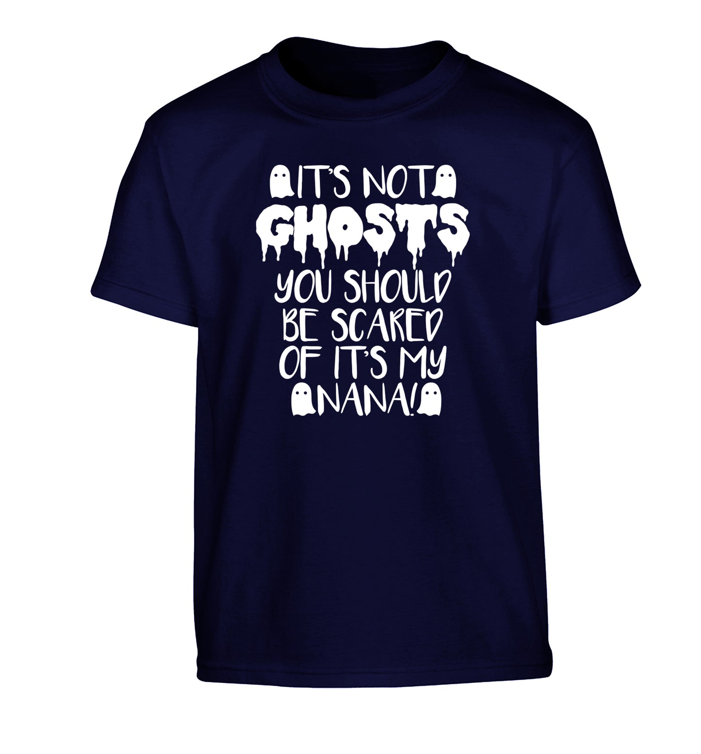 It's not ghosts you should be scared of it's my nana! Children's navy Tshirt 12-14 Years