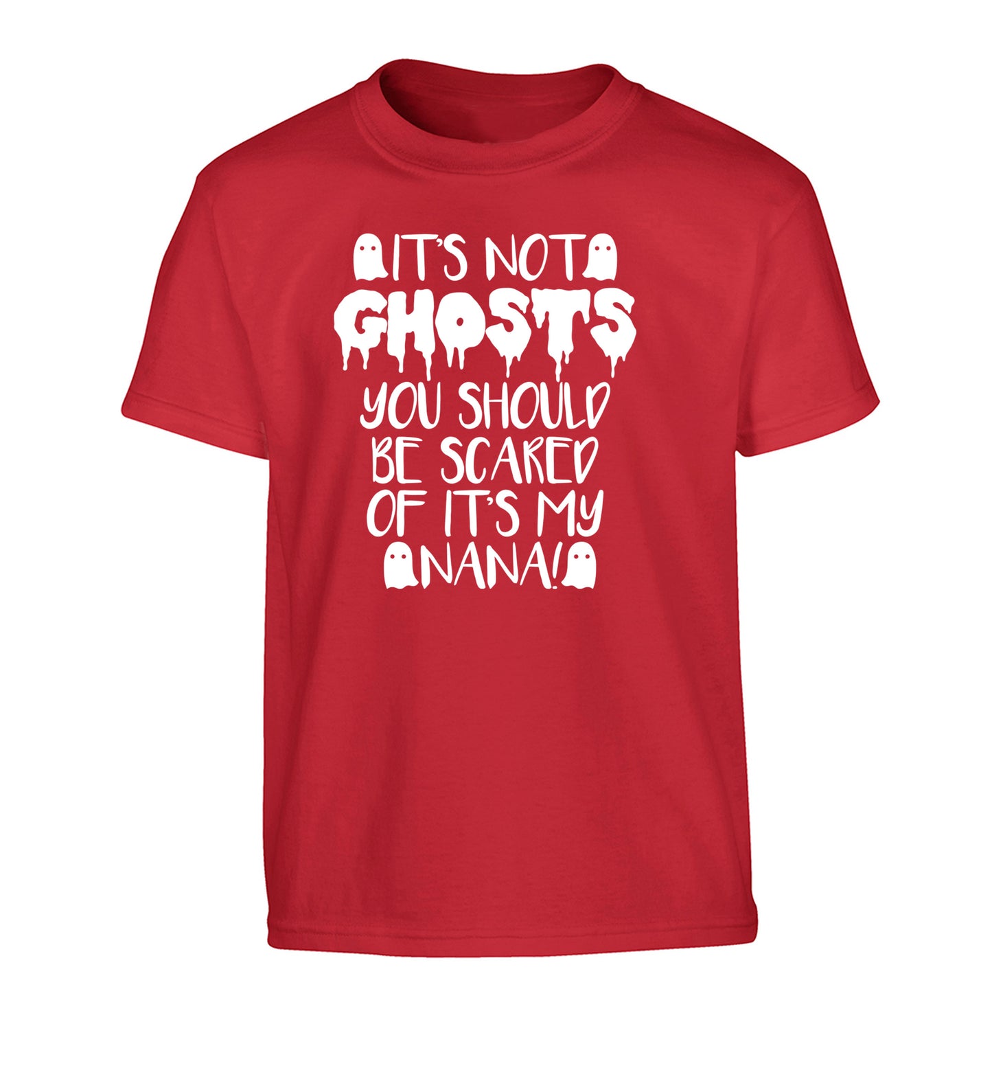 It's not ghosts you should be scared of it's my nana! Children's red Tshirt 12-14 Years