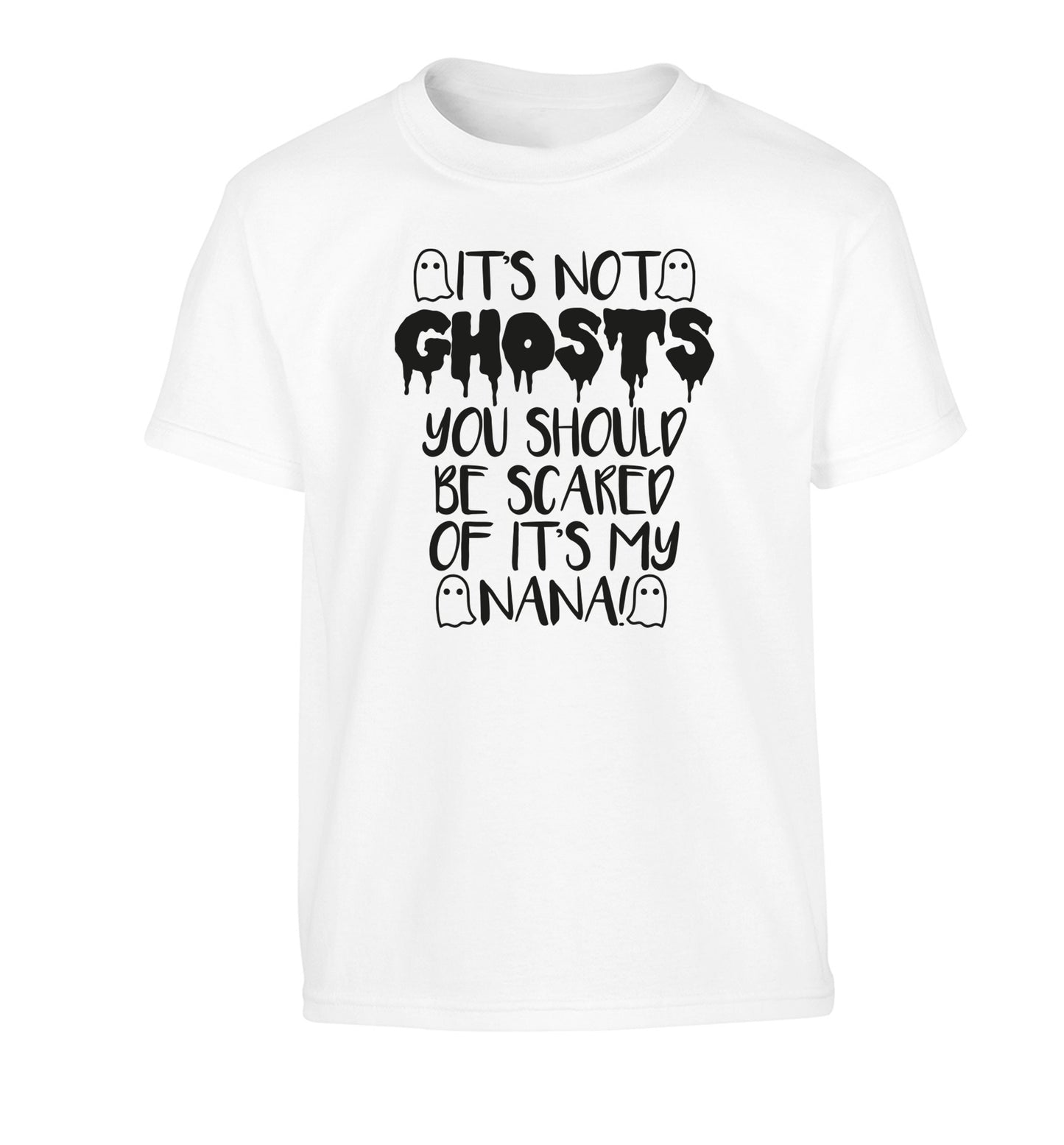 It's not ghosts you should be scared of it's my nana! Children's white Tshirt 12-14 Years