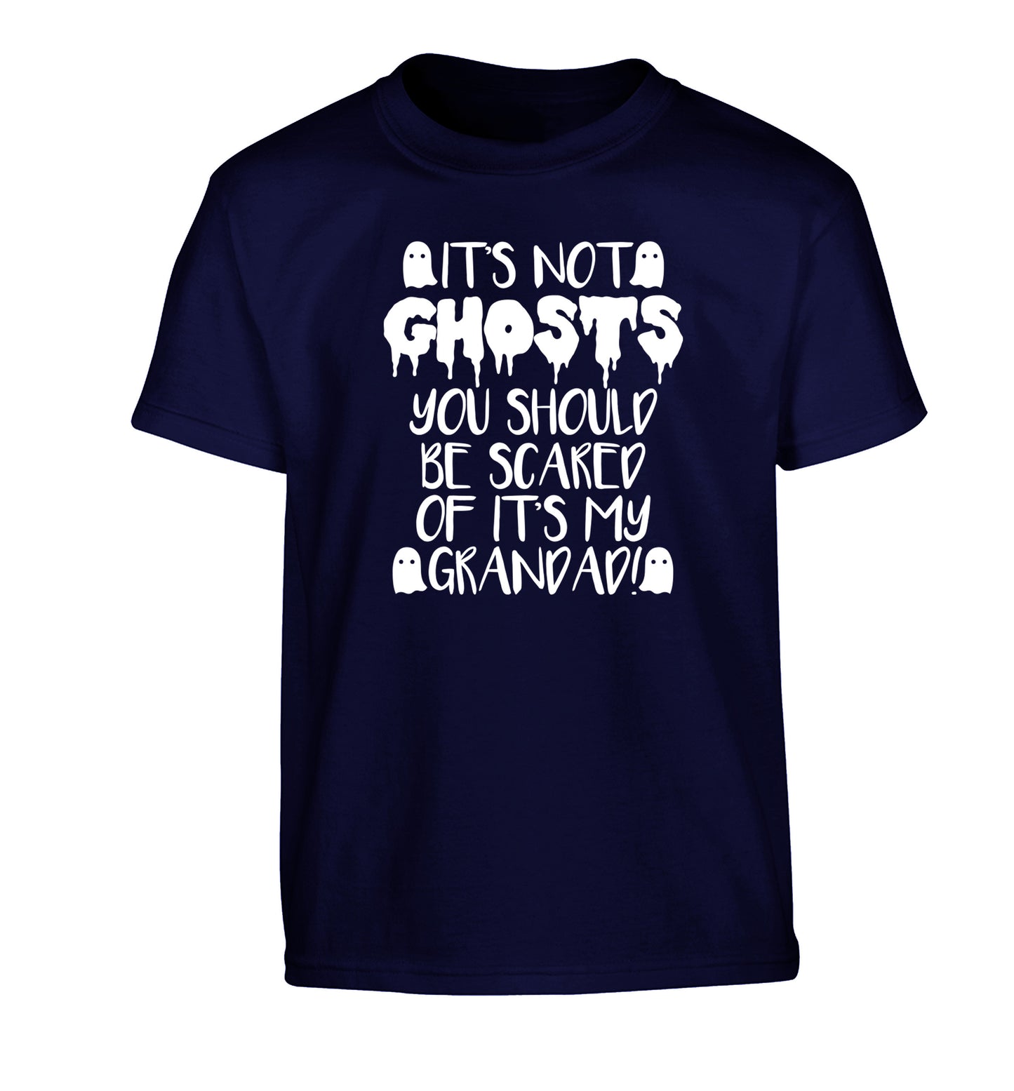 It's not ghosts you should be scared of it's my grandad! Children's navy Tshirt 12-14 Years