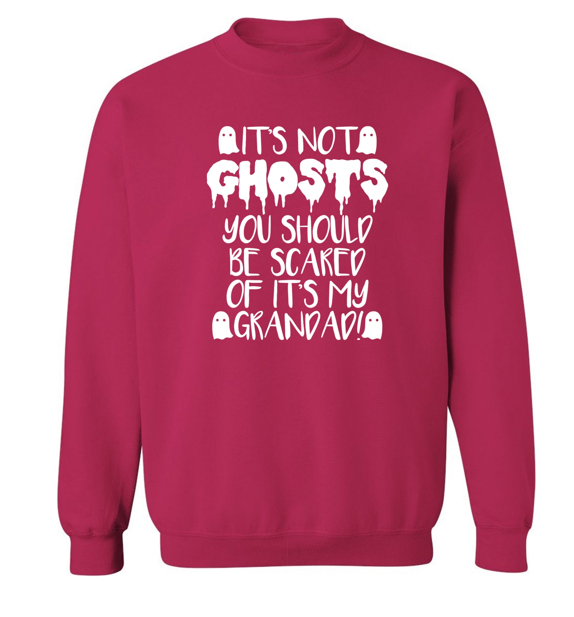 It's not ghosts you should be scared of it's my grandad! Adult's unisex pink Sweater 2XL