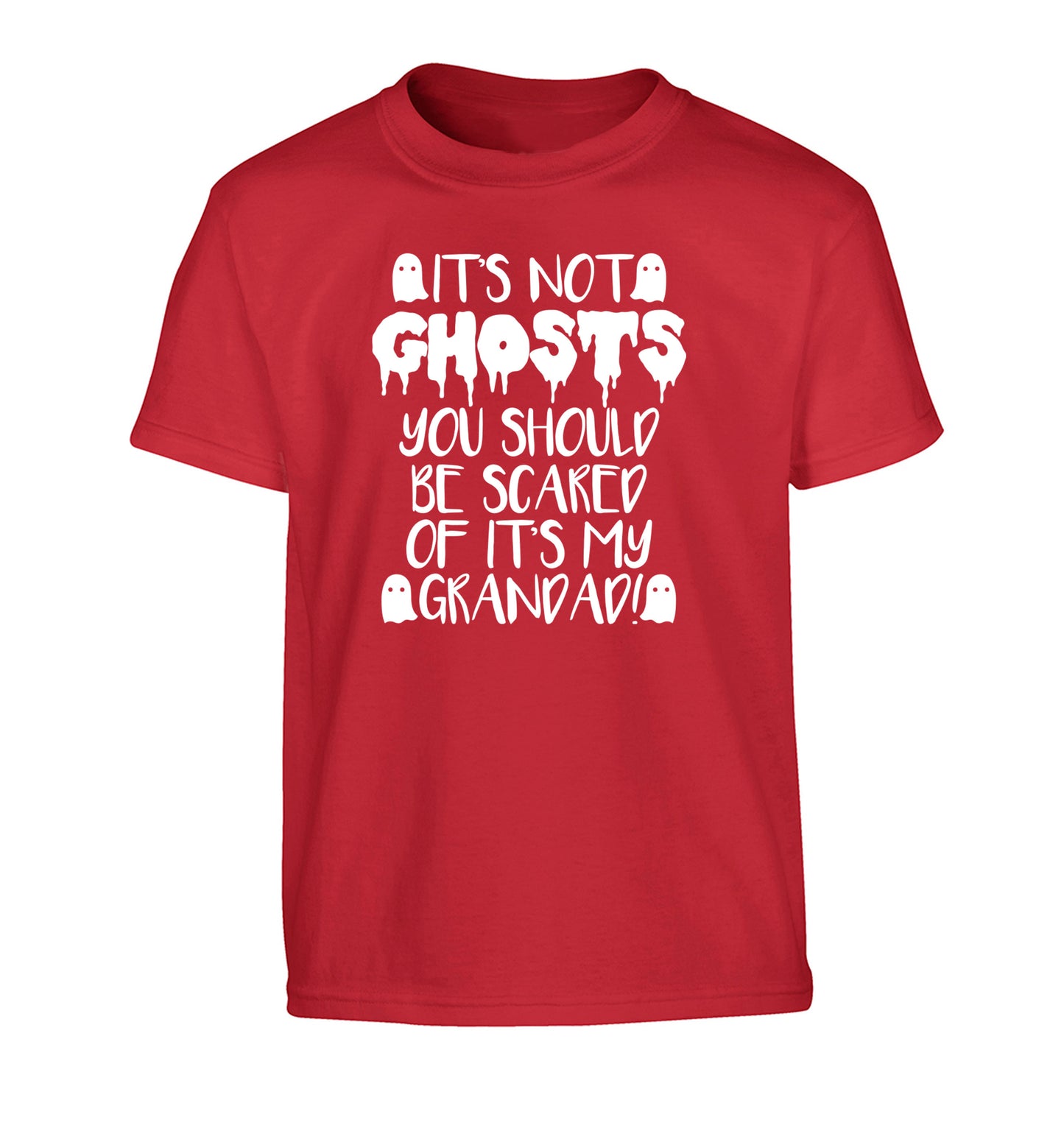 It's not ghosts you should be scared of it's my grandad! Children's red Tshirt 12-14 Years
