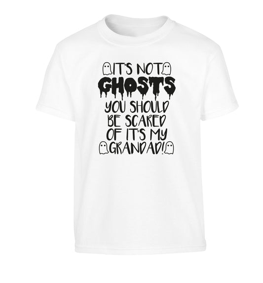 It's not ghosts you should be scared of it's my grandad! Children's white Tshirt 12-14 Years
