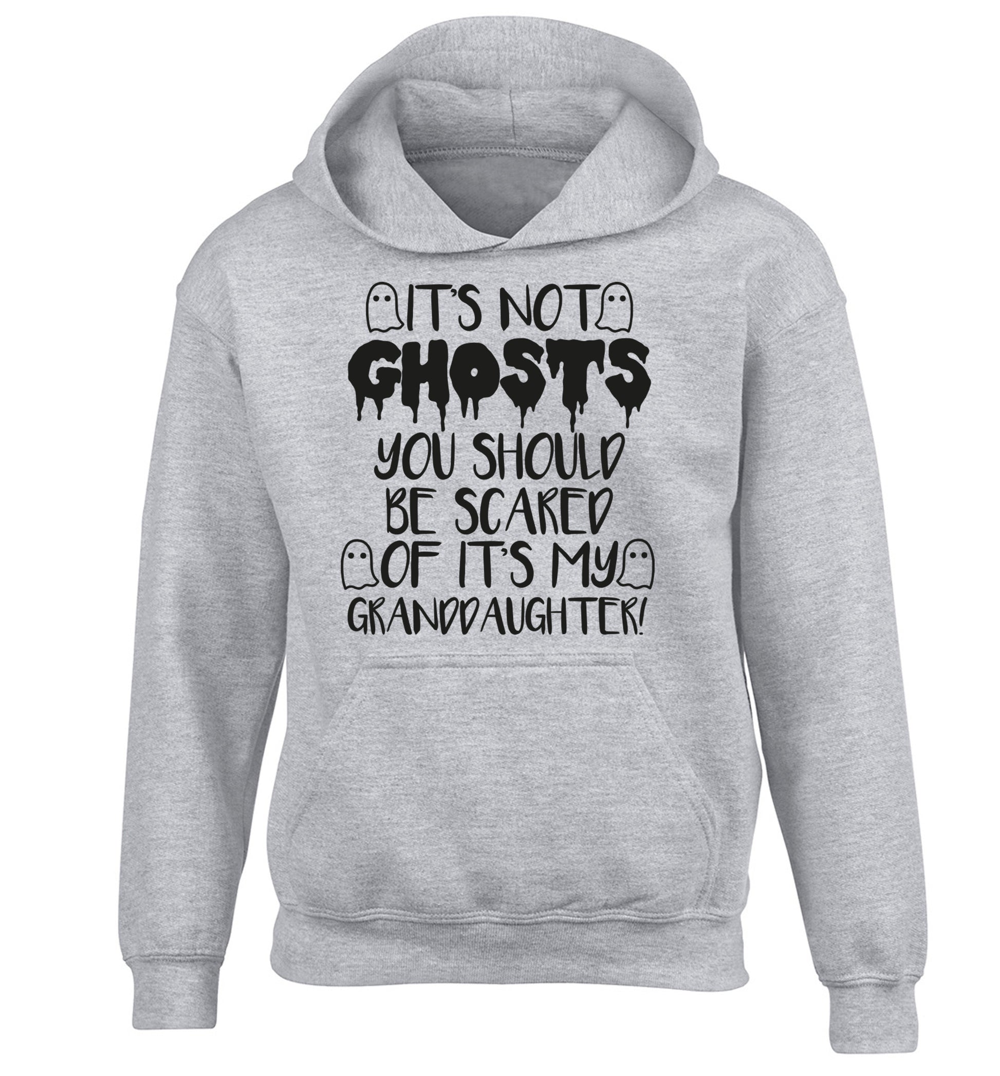 It's not ghosts you should be scared of it's my granddaughter! children's grey hoodie 12-14 Years