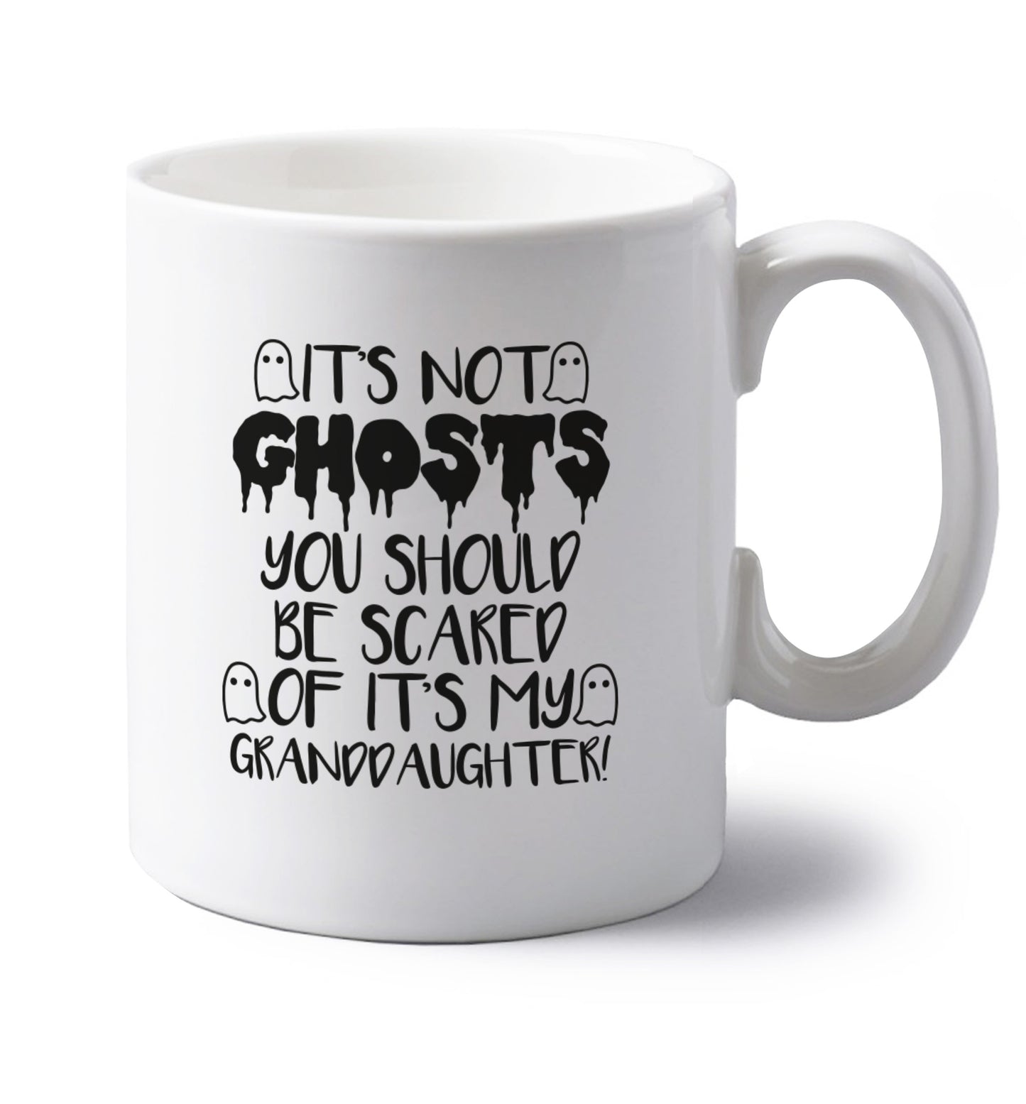 It's not ghosts you should be scared of it's my granddaughter! left handed white ceramic mug 
