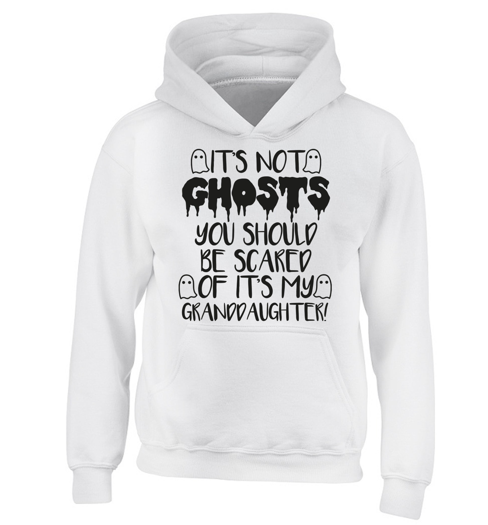 It's not ghosts you should be scared of it's my granddaughter! children's white hoodie 12-14 Years