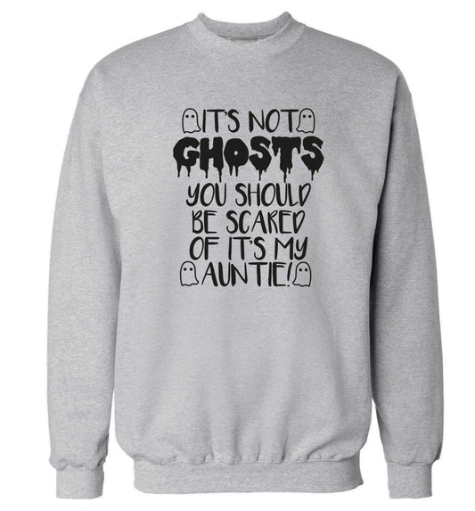 It's not ghosts you should be scared of it's my auntie! Adult's unisex grey Sweater 2XL
