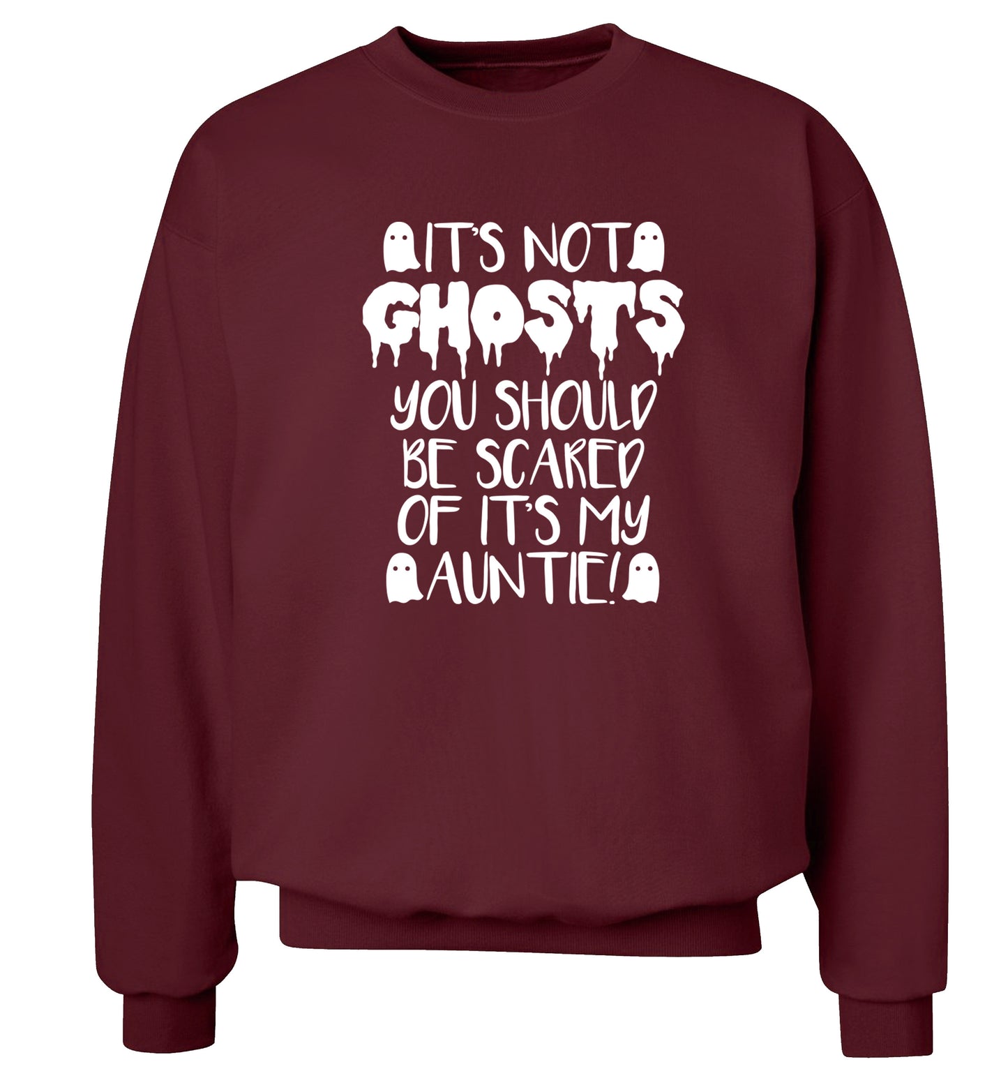 It's not ghosts you should be scared of it's my auntie! Adult's unisex maroon Sweater 2XL