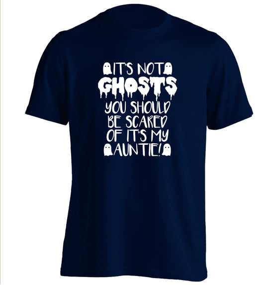 It's not ghosts you should be scared of it's my auntie! adults unisex navy Tshirt 2XL