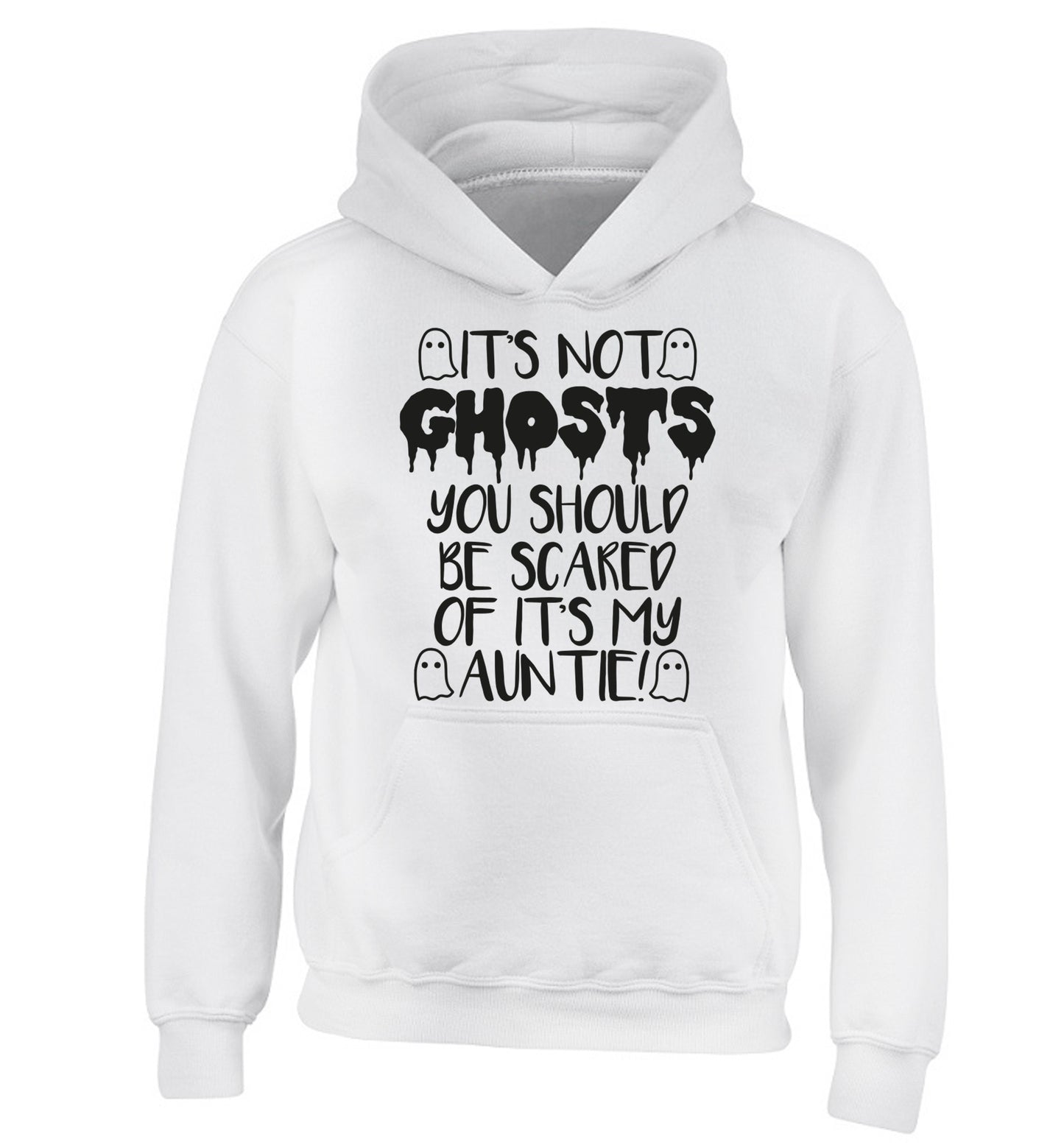 It's not ghosts you should be scared of it's my auntie! children's white hoodie 12-14 Years