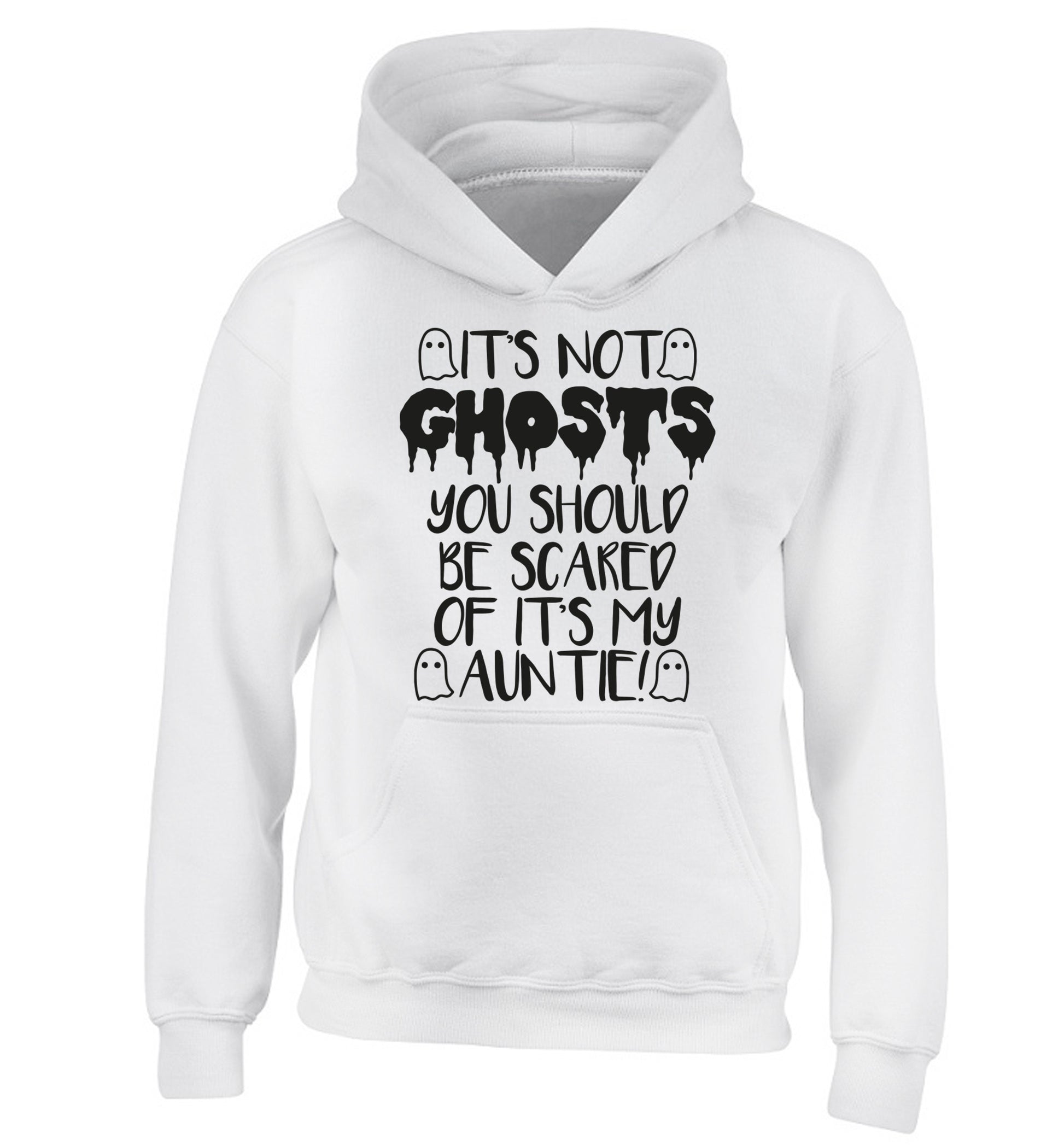 It's not ghosts you should be scared of it's my auntie! children's white hoodie 12-14 Years