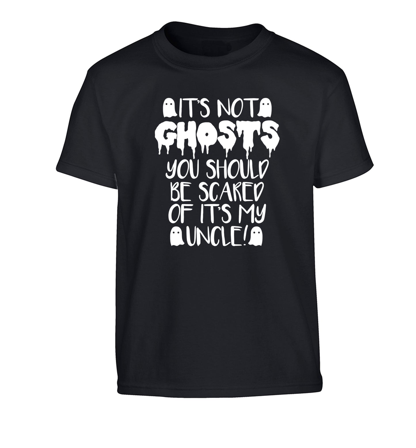 It's not ghosts you should be scared of it's my uncle! Children's black Tshirt 12-14 Years