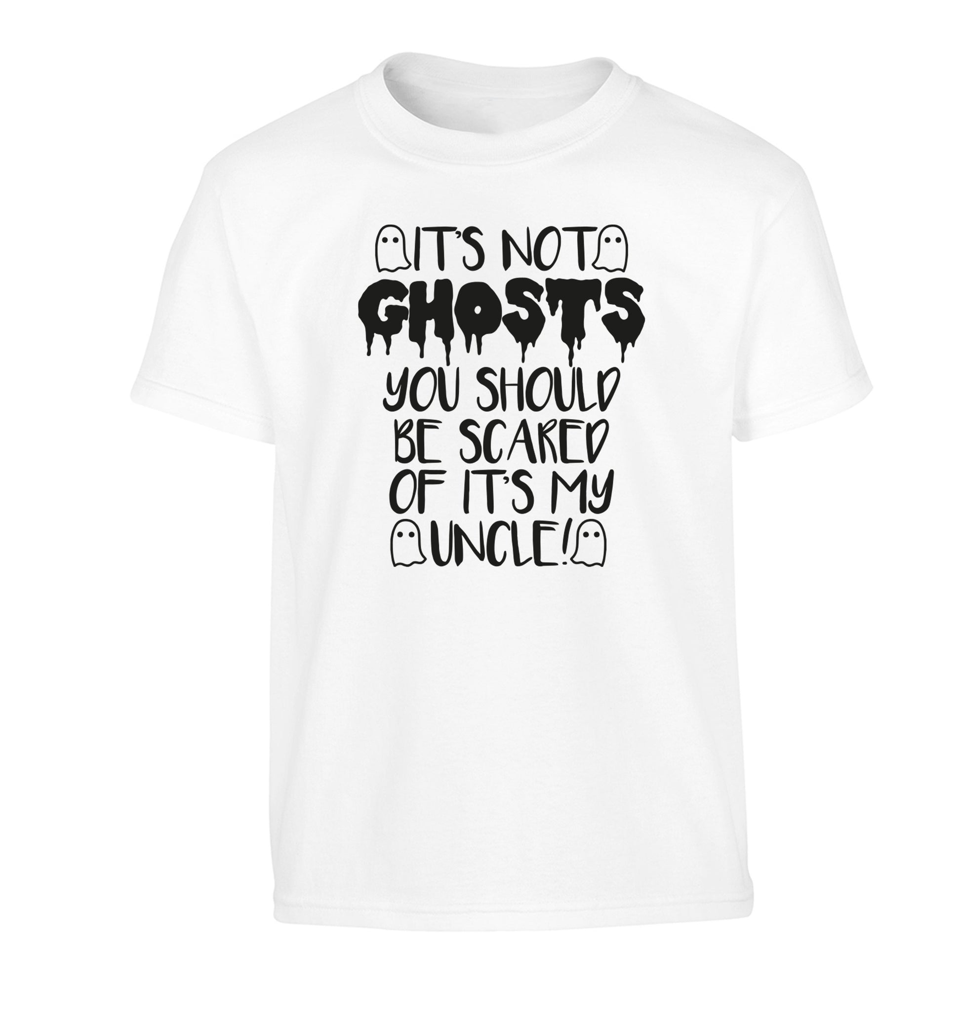 It's not ghosts you should be scared of it's my uncle! Children's white Tshirt 12-14 Years