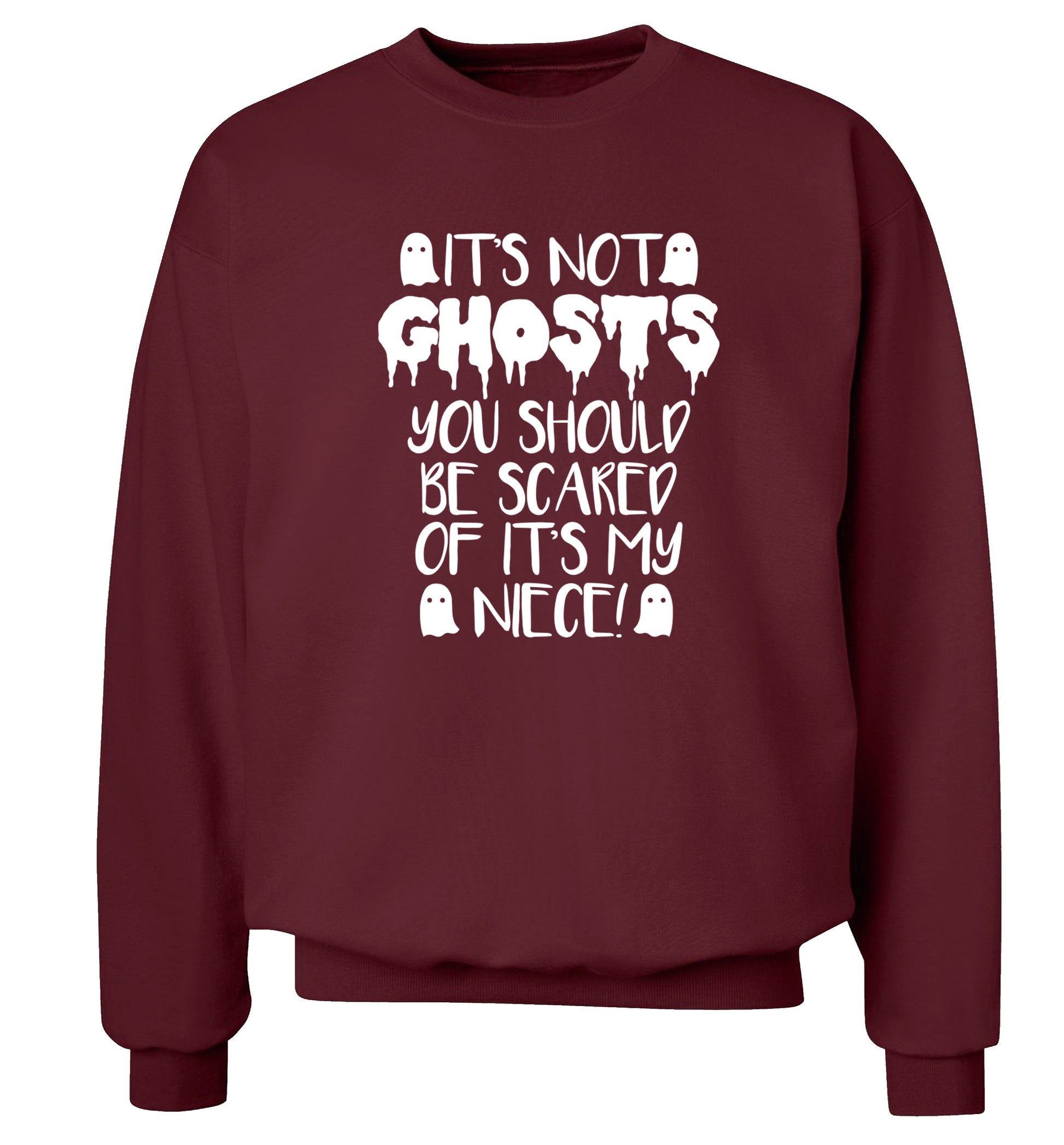 It's not ghosts you should be scared of it's my niece! Adult's unisex maroon Sweater 2XL