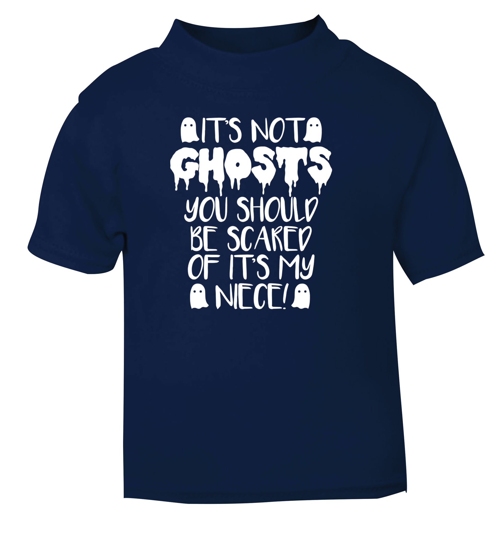 It's not ghosts you should be scared of it's my niece! navy Baby Toddler Tshirt 2 Years