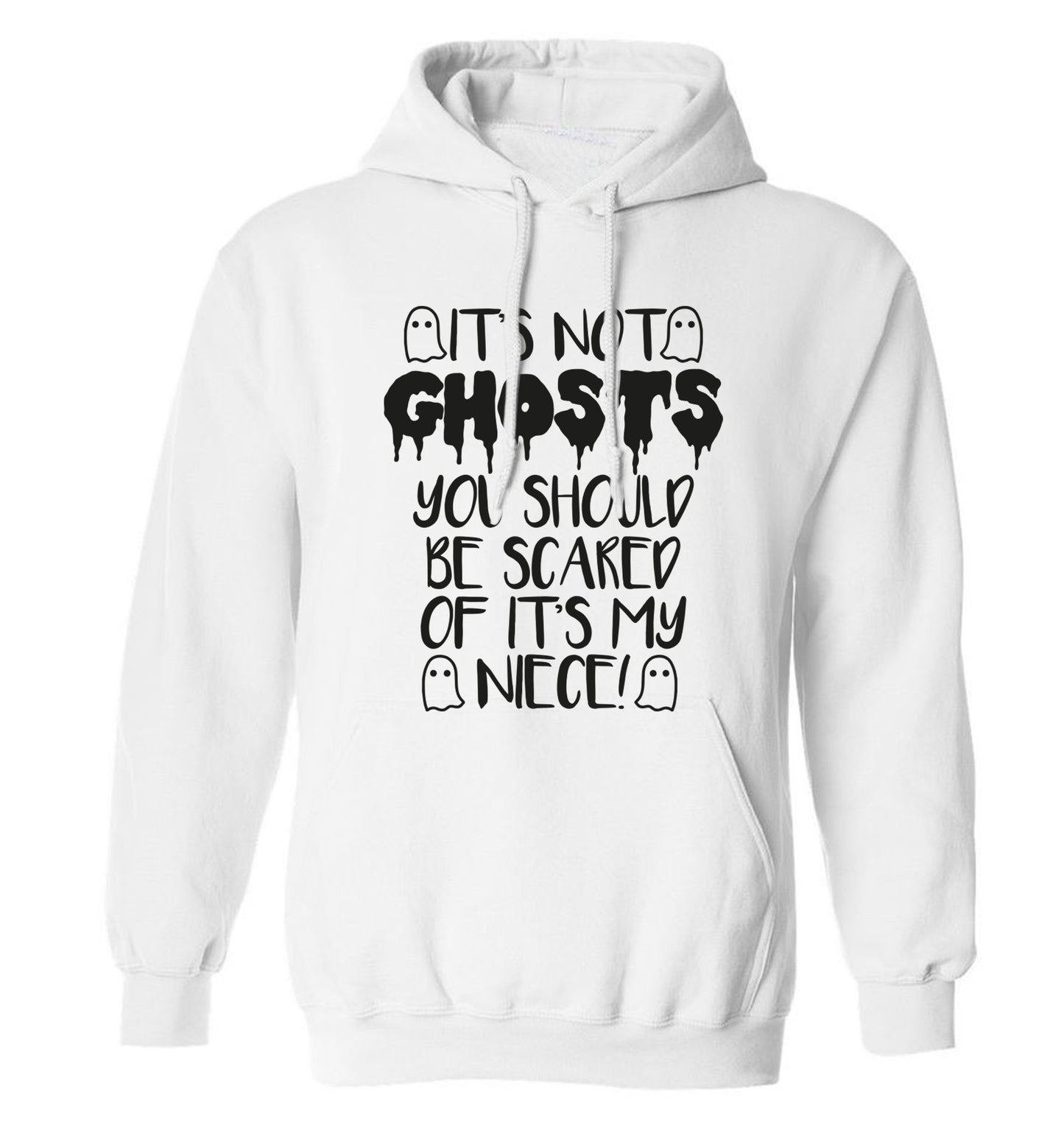 It's not ghosts you should be scared of it's my niece! adults unisex white hoodie 2XL
