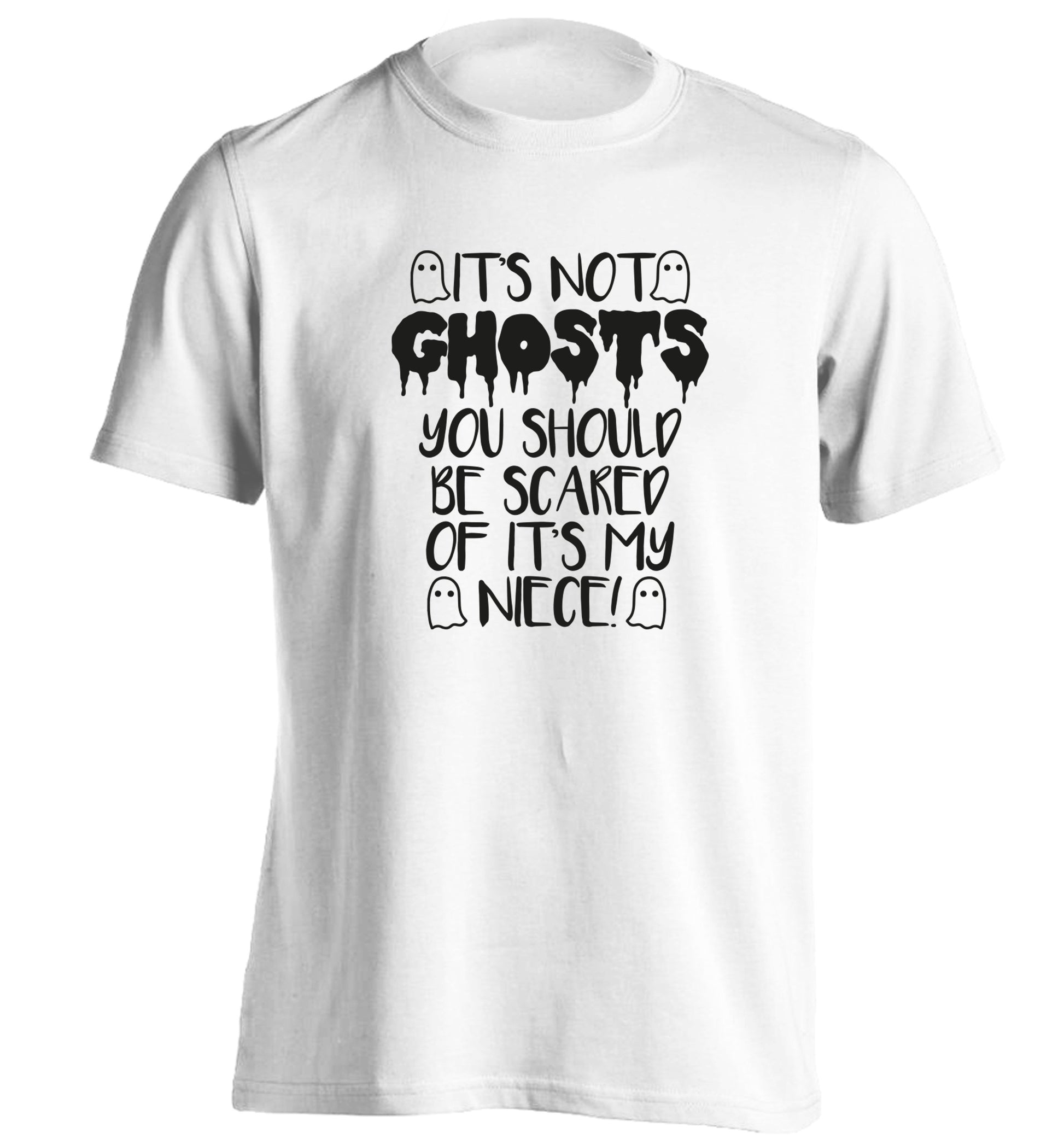 It's not ghosts you should be scared of it's my niece! adults unisex white Tshirt 2XL
