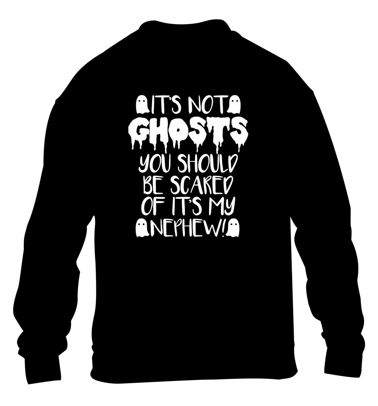 It's not ghosts you should be scared of it's my nephew! children's black sweater 12-14 Years