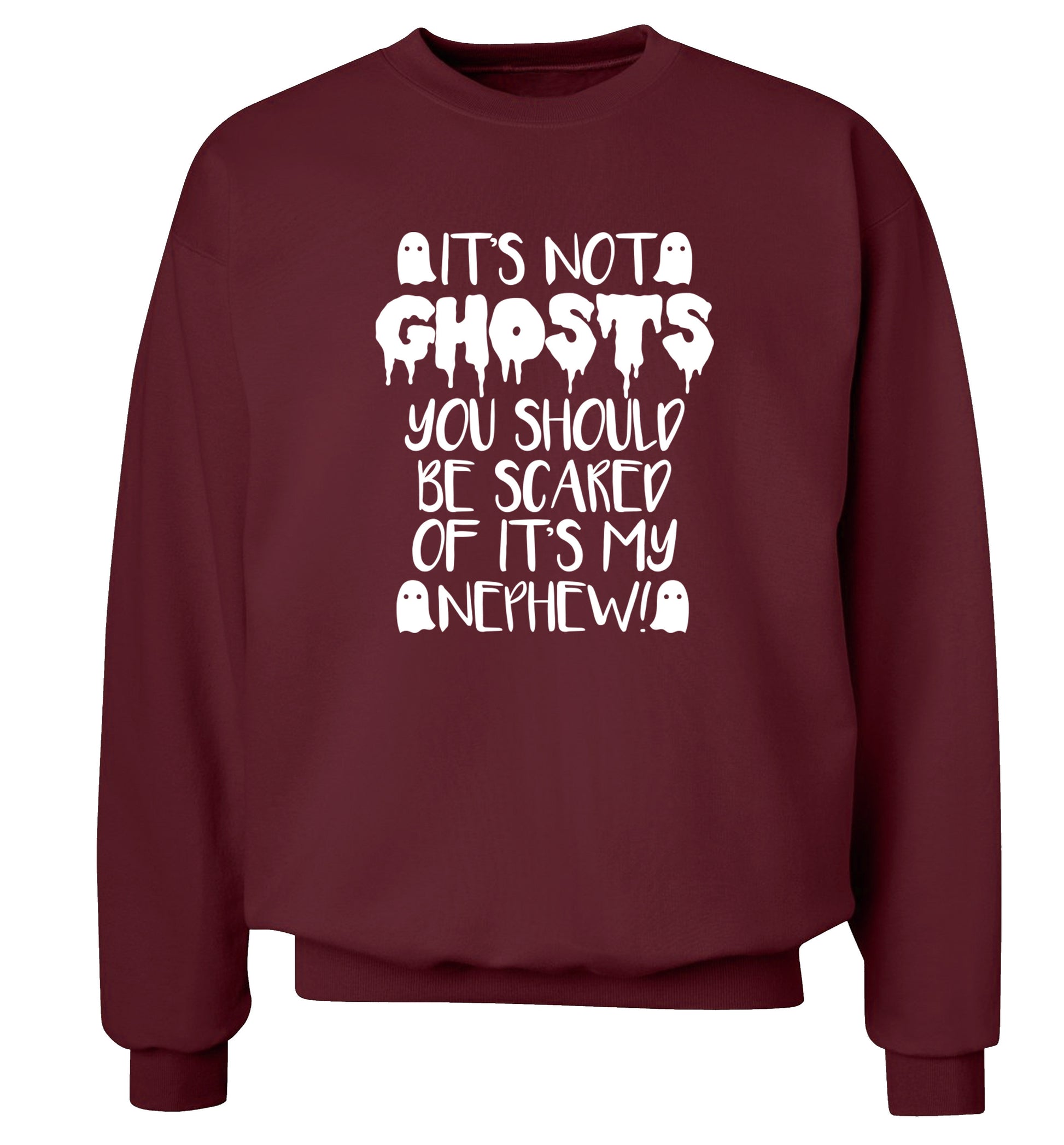 It's not ghosts you should be scared of it's my nephew! Adult's unisex maroon Sweater 2XL