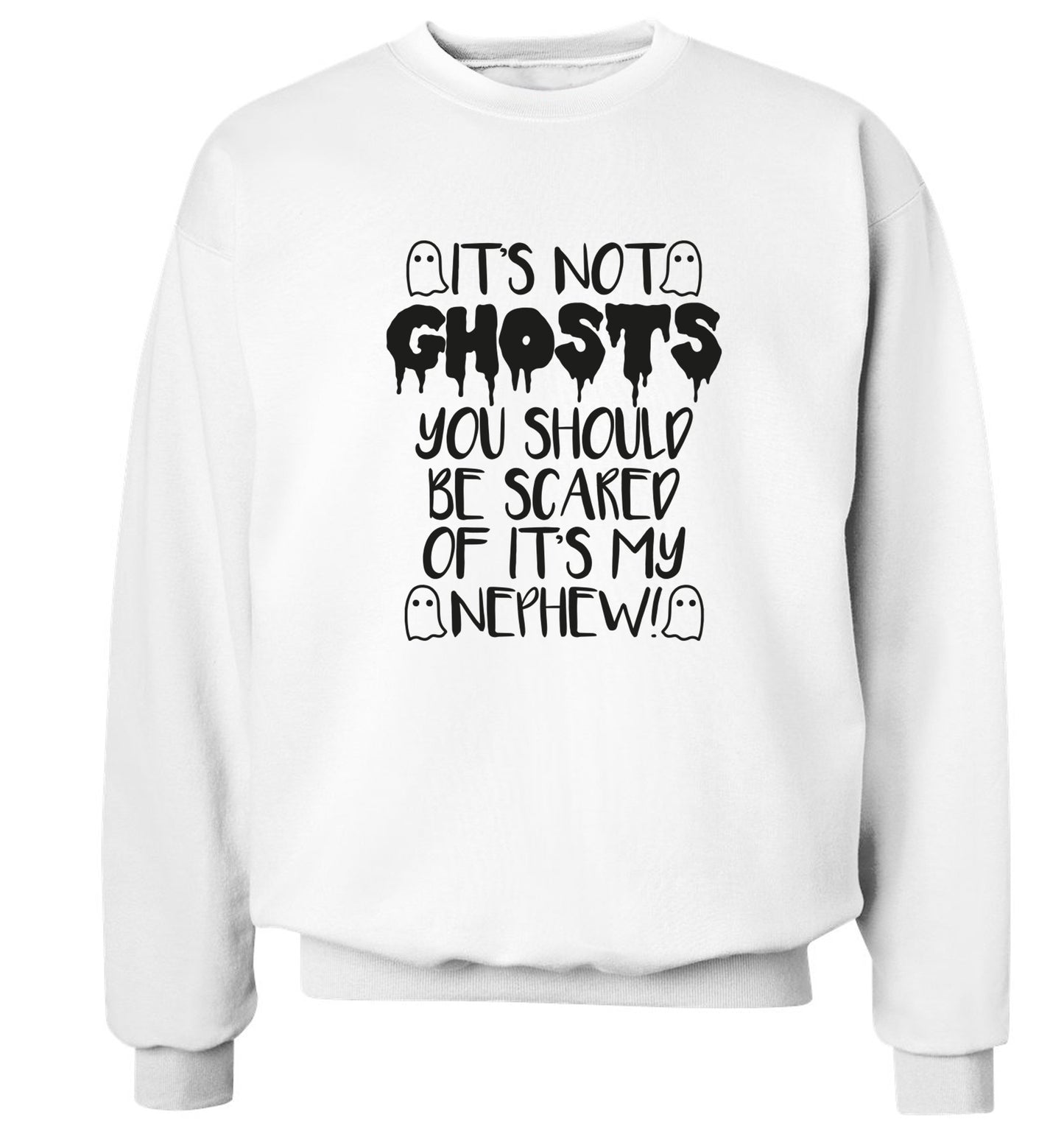 It's not ghosts you should be scared of it's my nephew! Adult's unisex white Sweater 2XL