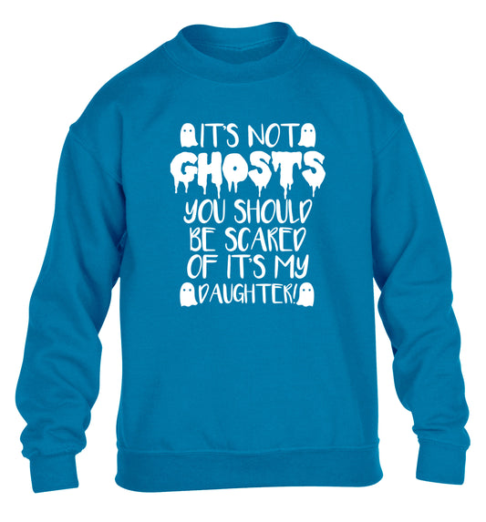 It's not ghosts you should be scared of it's my daughter! children's blue sweater 12-14 Years