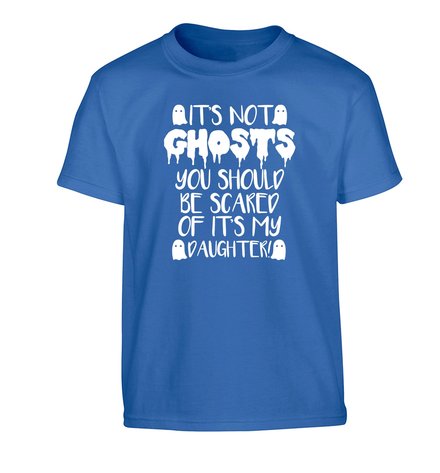 It's not ghosts you should be scared of it's my daughter! Children's blue Tshirt 12-14 Years
