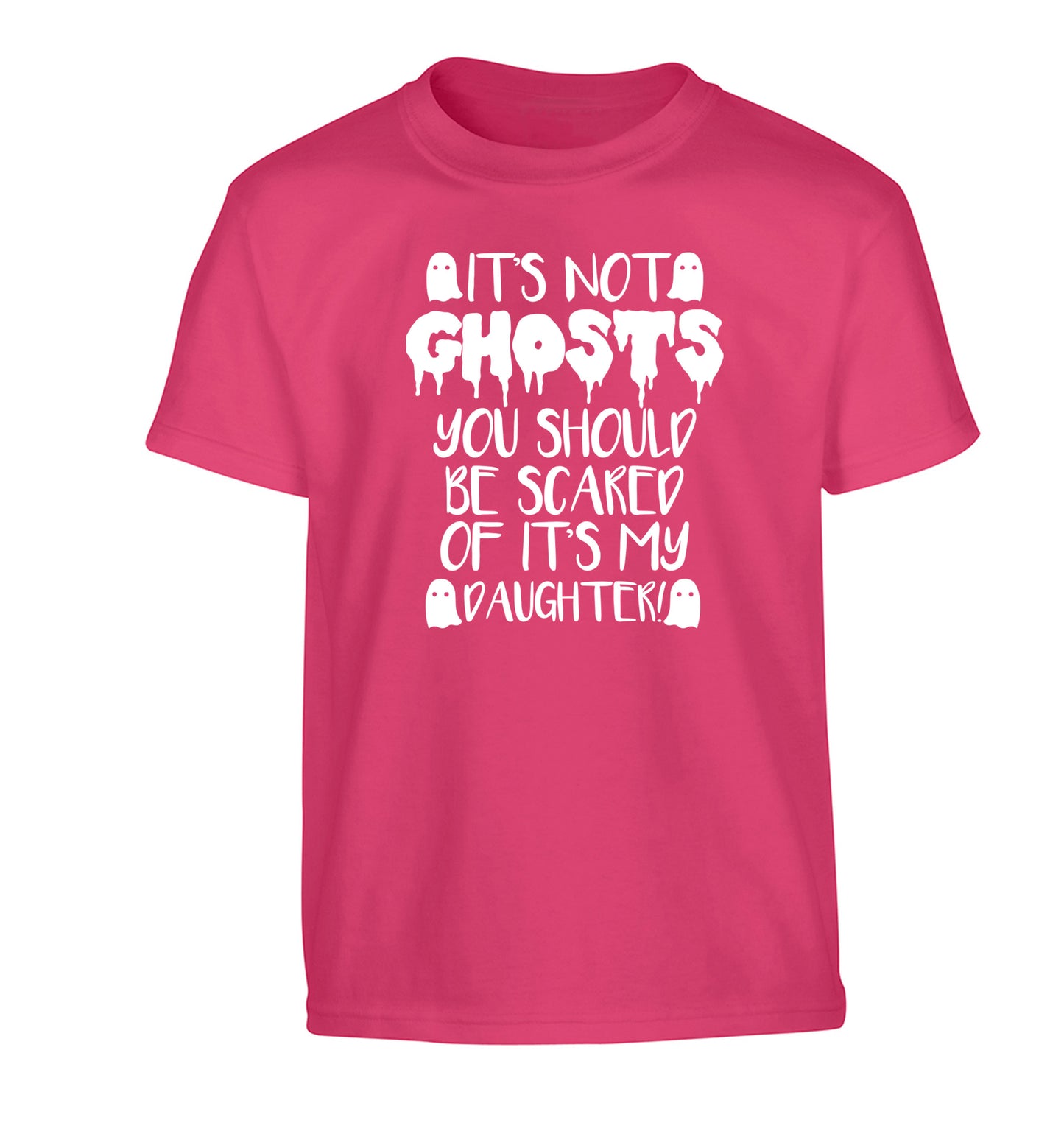 It's not ghosts you should be scared of it's my daughter! Children's pink Tshirt 12-14 Years