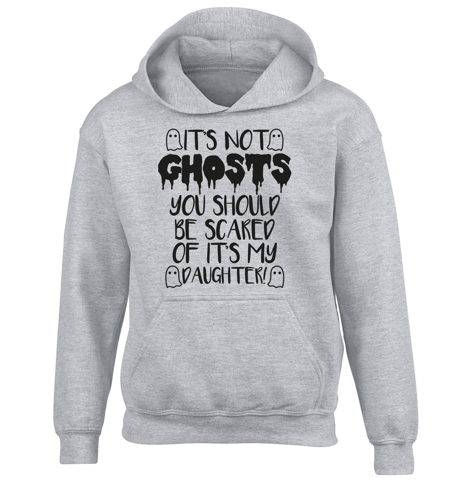It's not ghosts you should be scared of it's my daughter! children's grey hoodie 12-14 Years