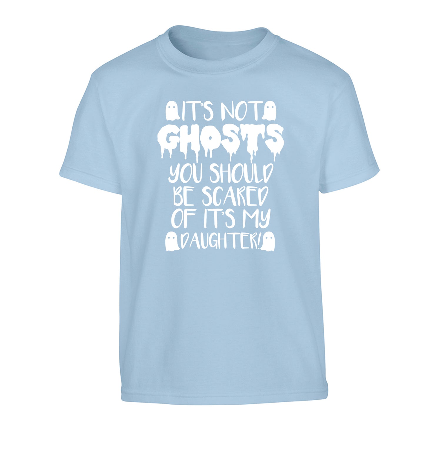 It's not ghosts you should be scared of it's my daughter! Children's light blue Tshirt 12-14 Years