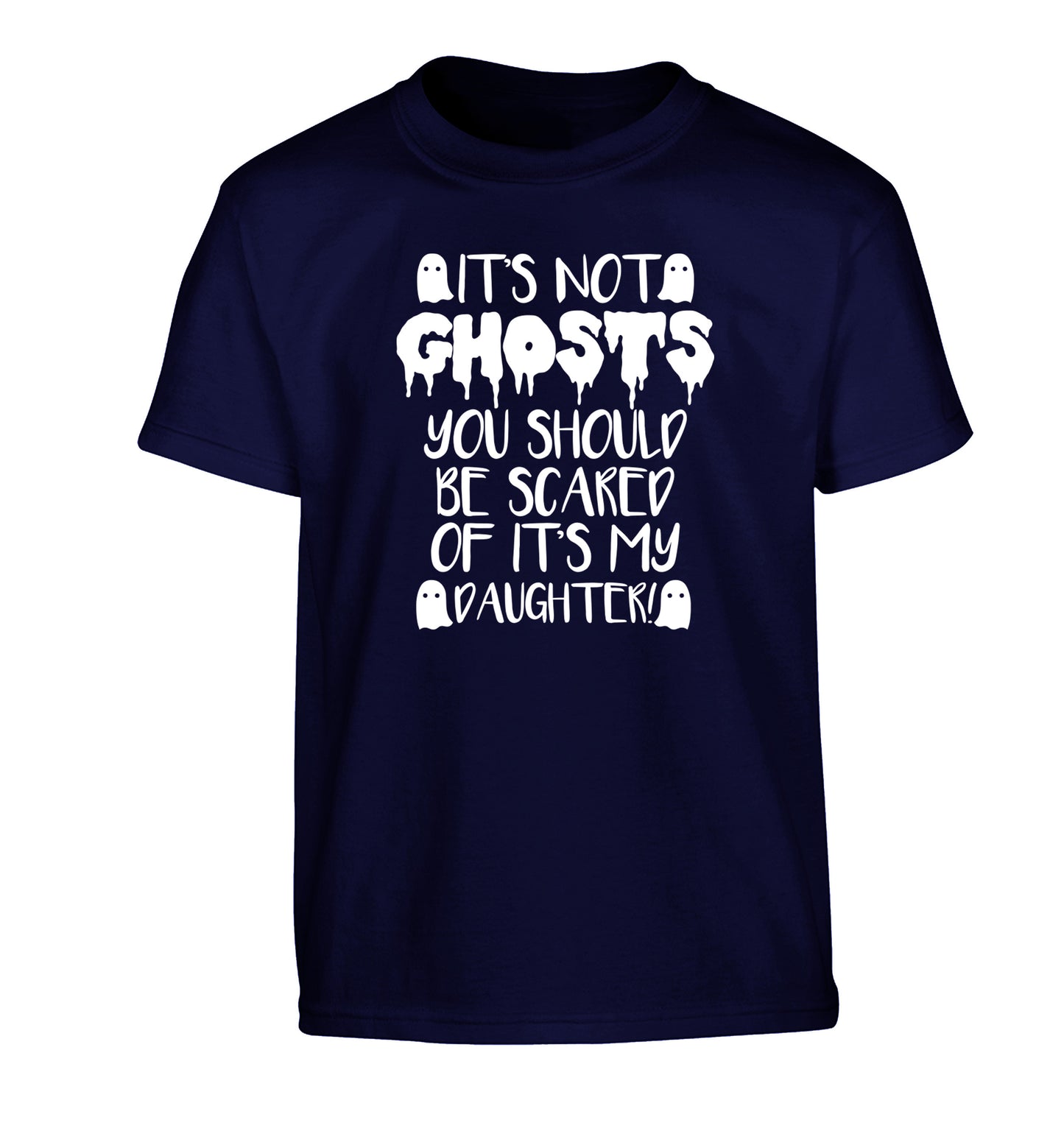 It's not ghosts you should be scared of it's my daughter! Children's navy Tshirt 12-14 Years