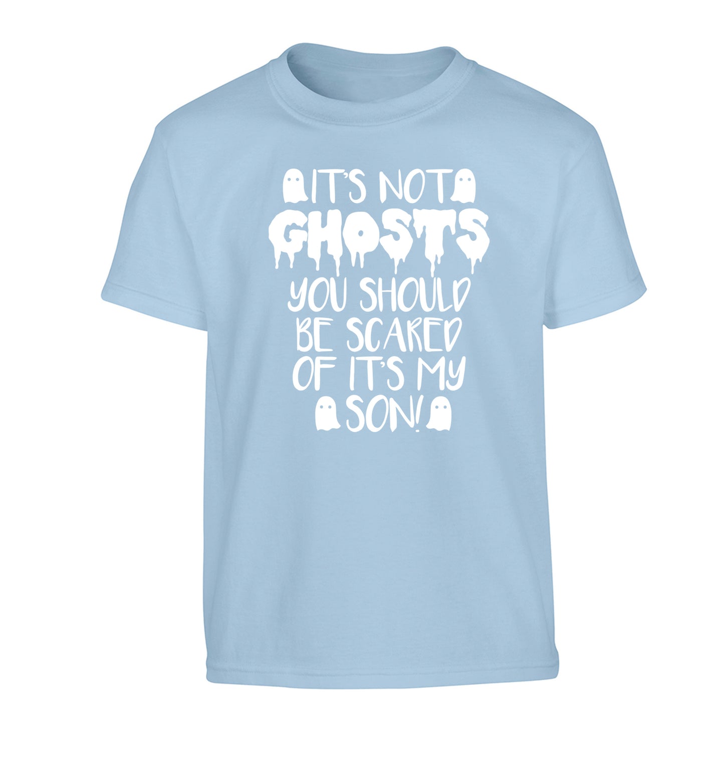 It's not ghosts you should be scared of it's my son! Children's light blue Tshirt 12-14 Years