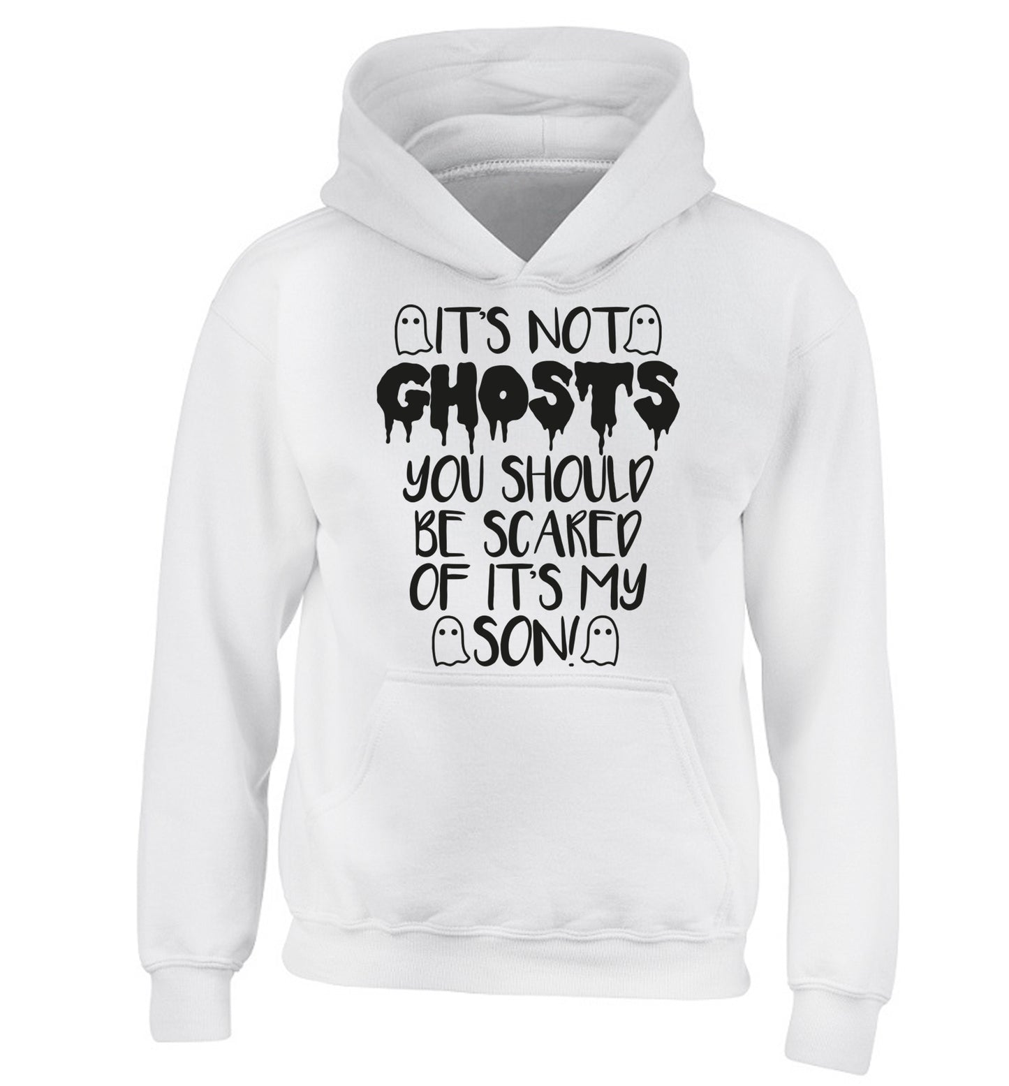 It's not ghosts you should be scared of it's my son! children's white hoodie 12-14 Years