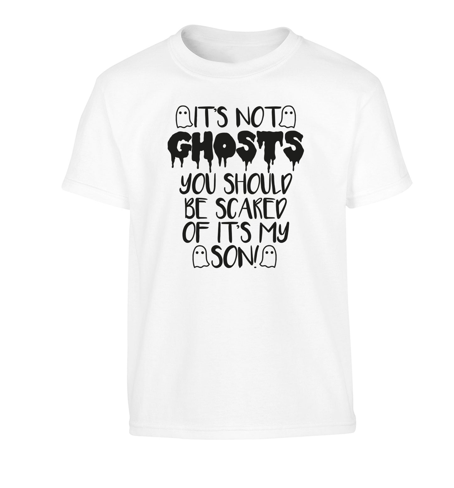 It's not ghosts you should be scared of it's my son! Children's white Tshirt 12-14 Years